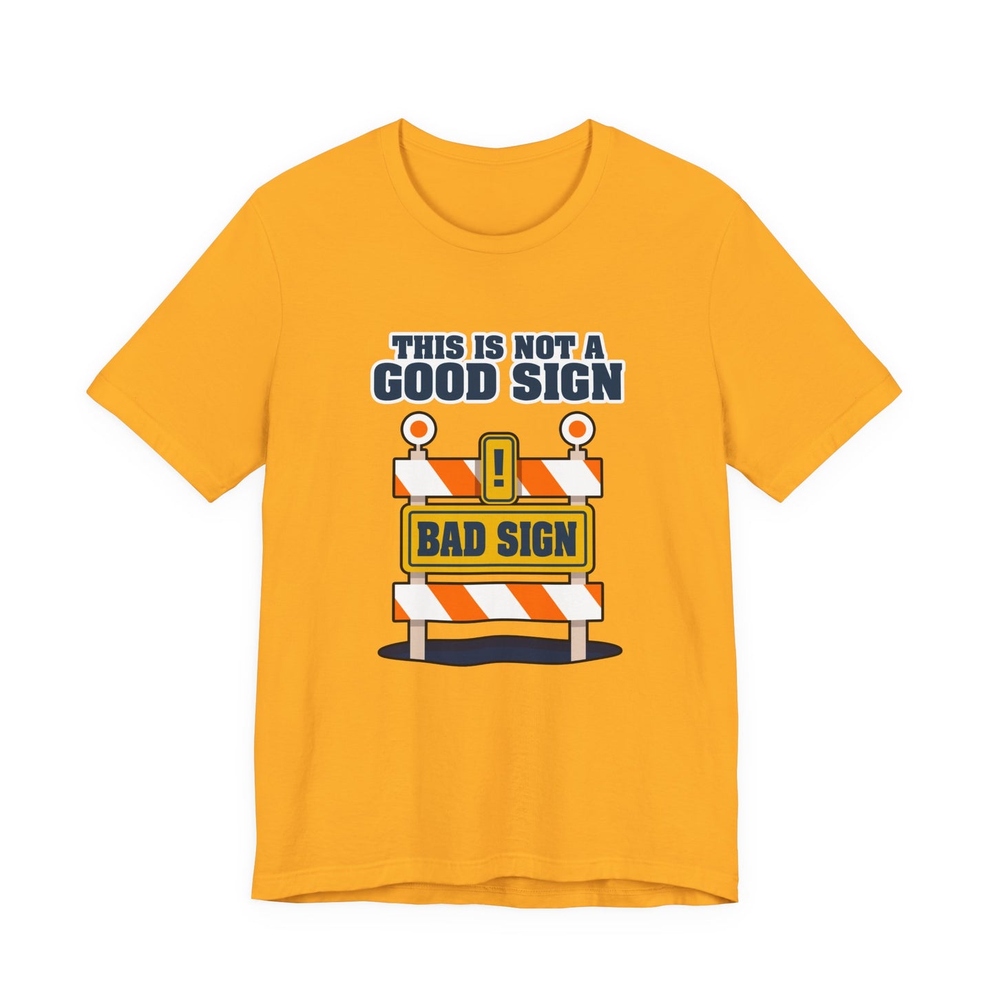 Sarcasm, humor and attitude - Bold public saftey "Bad Sign" alert This Is Not A Good Sign Tshirt design