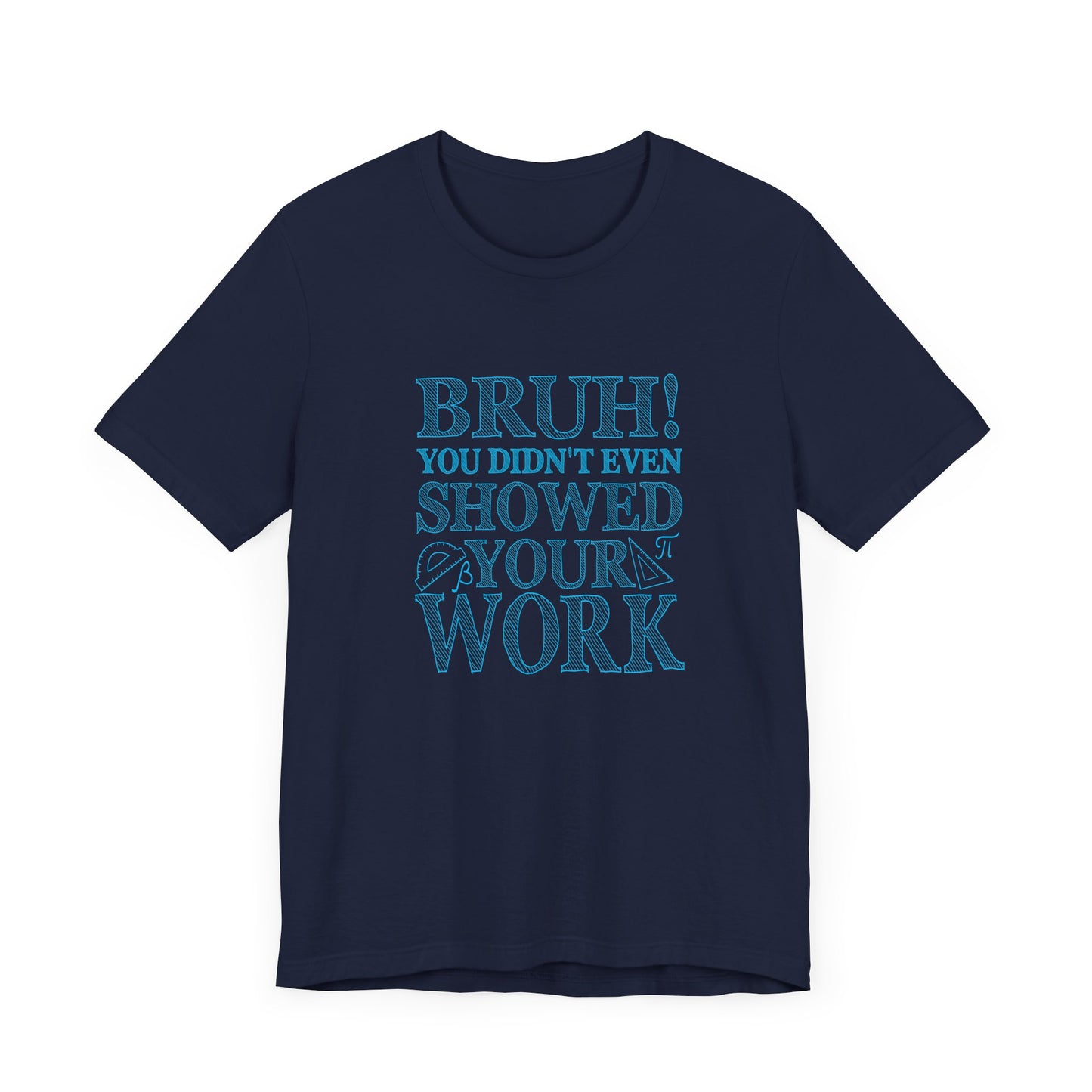 Funny Math Grading T-Shirt – Bruh! You Didn’t Show Your Work