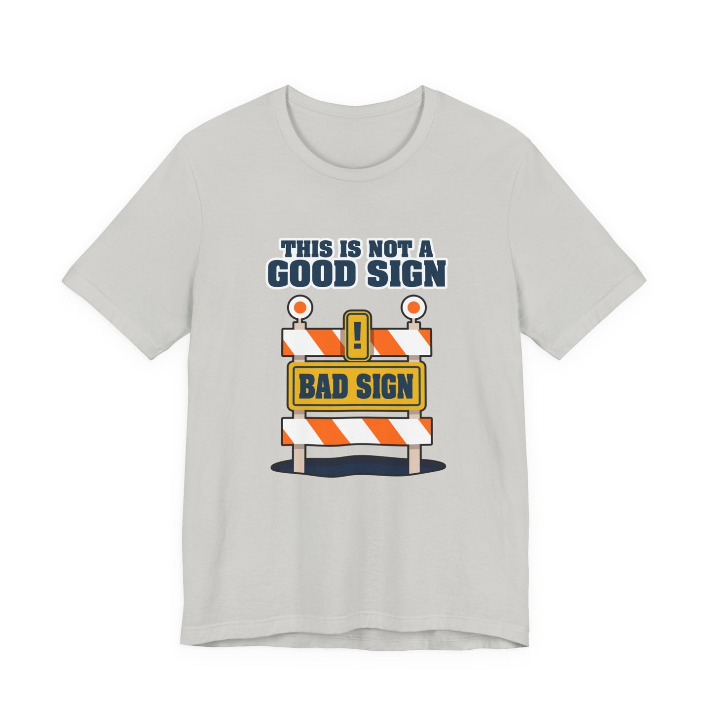 Sarcasm, humor and attitude - Bold public saftey "Bad Sign" alert This Is Not A Good Sign Tshirt design