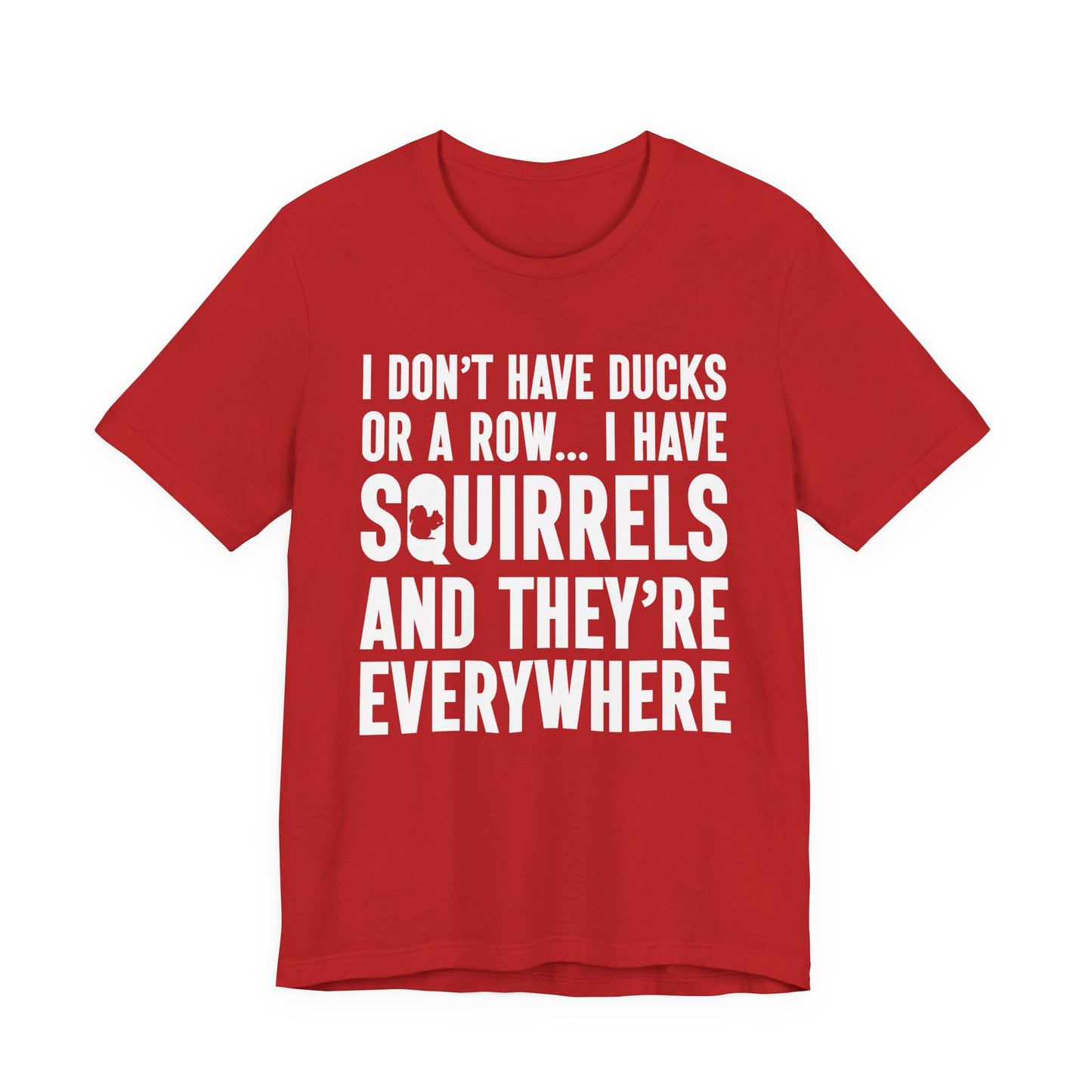 Squirrel Chaos T-Shirt – Funny “I Don’t Have Ducks or a Row” Wildlife Humor Tee