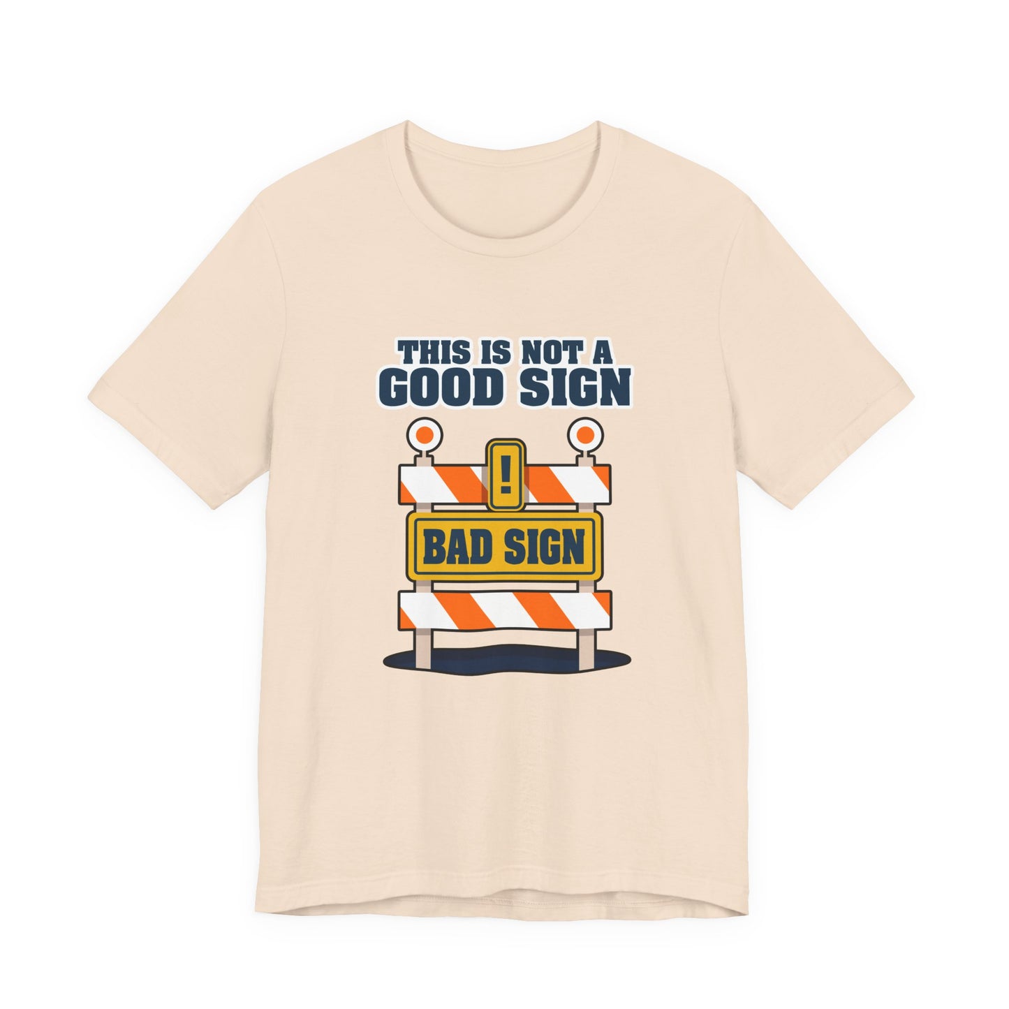 Sarcasm, humor and attitude - Bold public saftey "Bad Sign" alert This Is Not A Good Sign Tshirt design