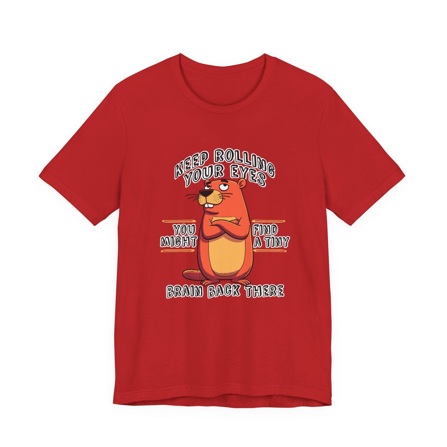 Keep Rolling Your Eyes Tshirt – Funny Beaver with Folded Arms and Weird Face Graphic