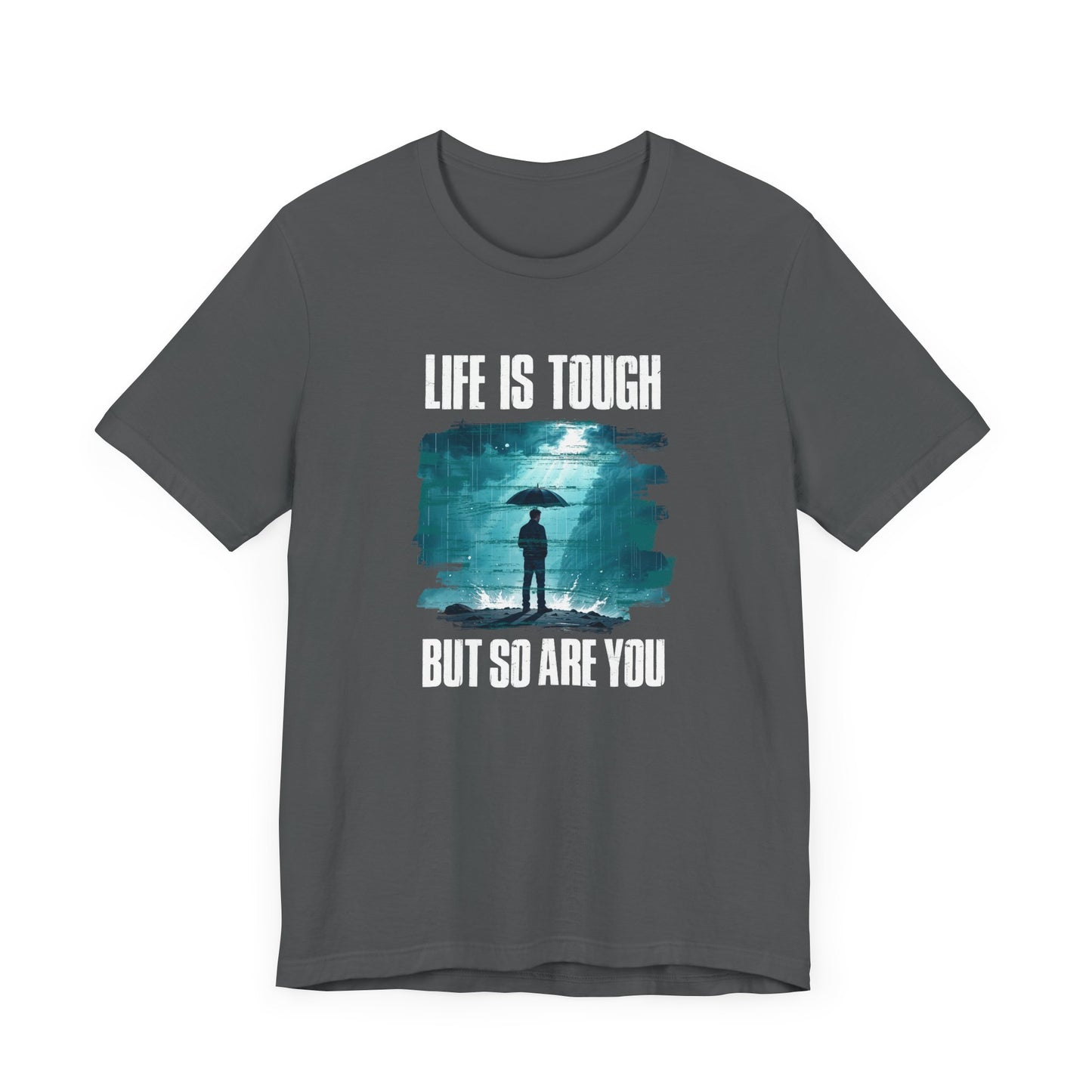 Life is Tough but So Are YOU Tee, Encouragement Quote Shirt, Resilience Boost Tee, Inner Strength Graphic, Positive Message Gift