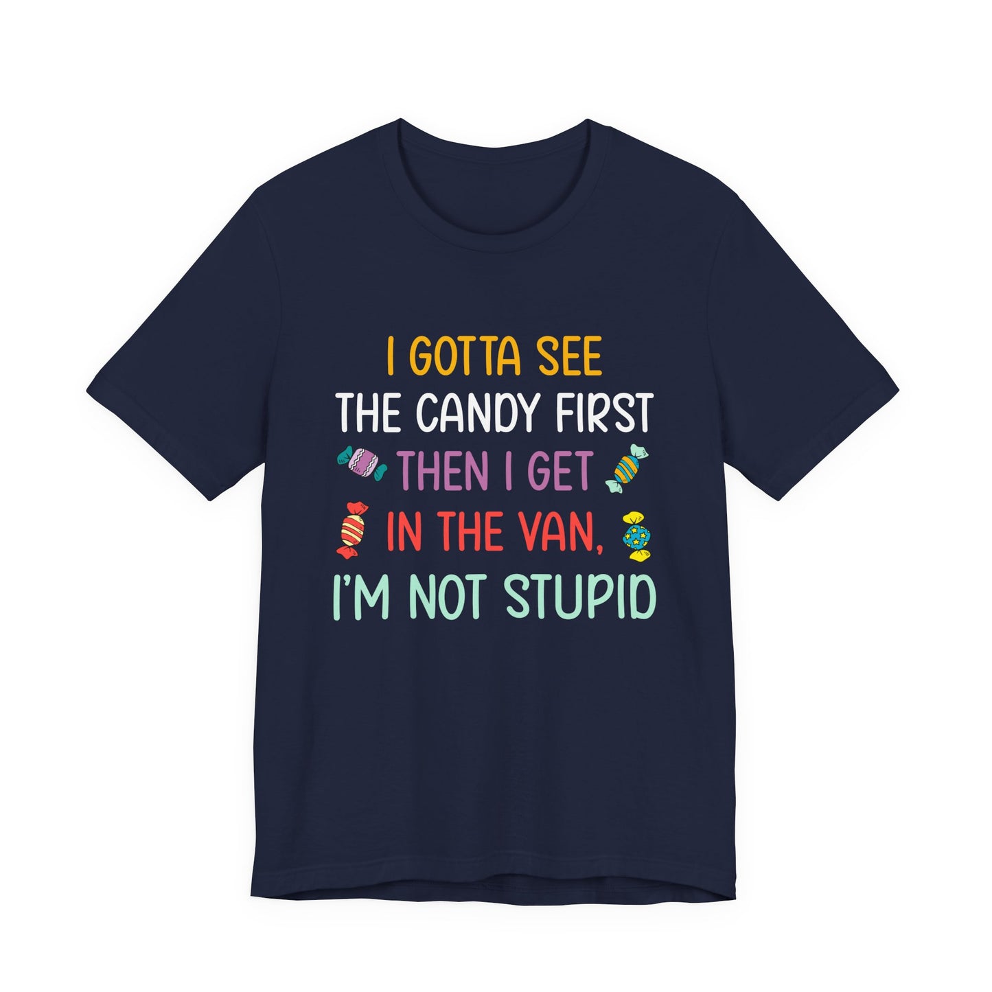 I Gotta See the Candy First T-Shirt – Funny Candy Quote Graphic Tee