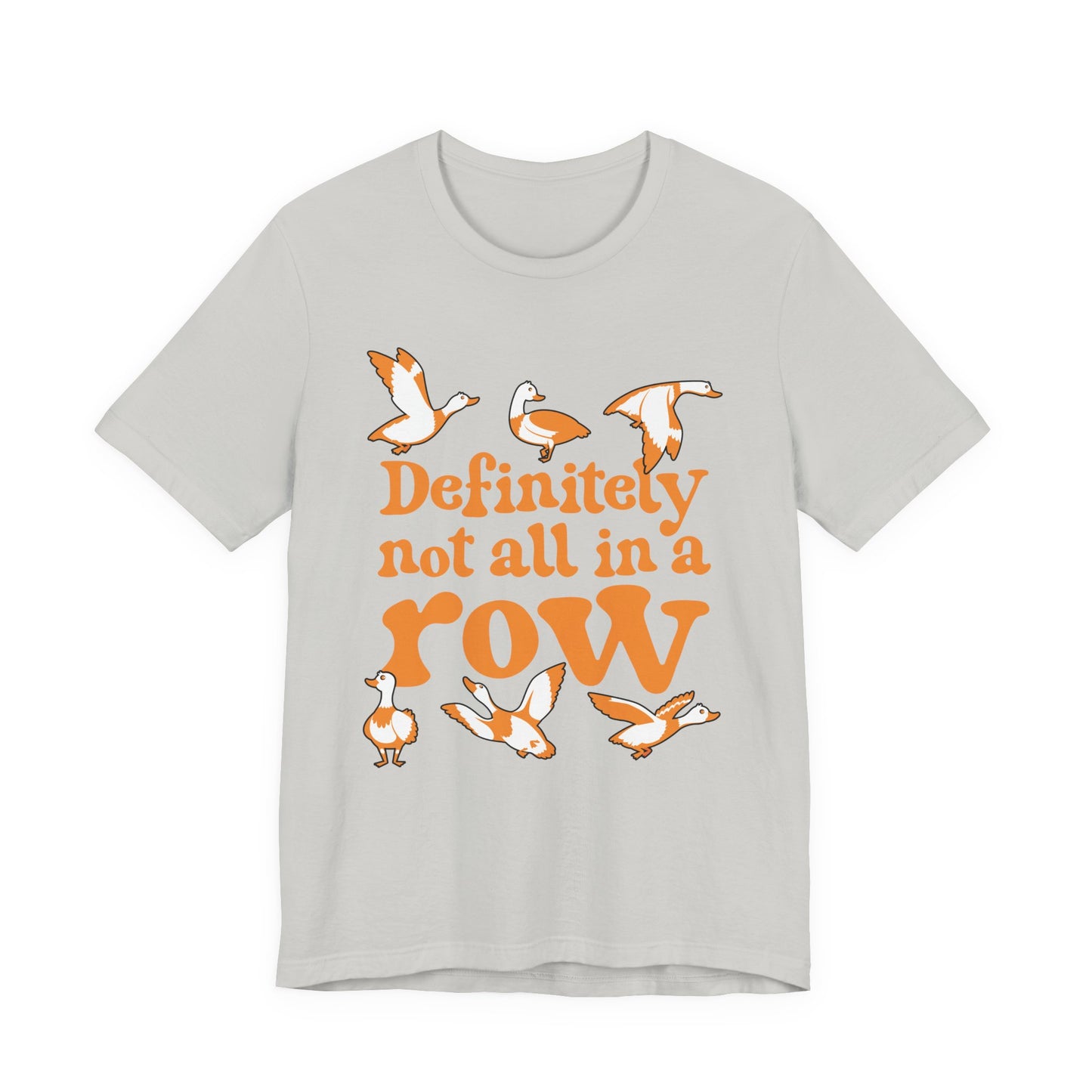 Definitely Not All In a Row T-Shirt – Funny Goose Chaos Graphic Tee