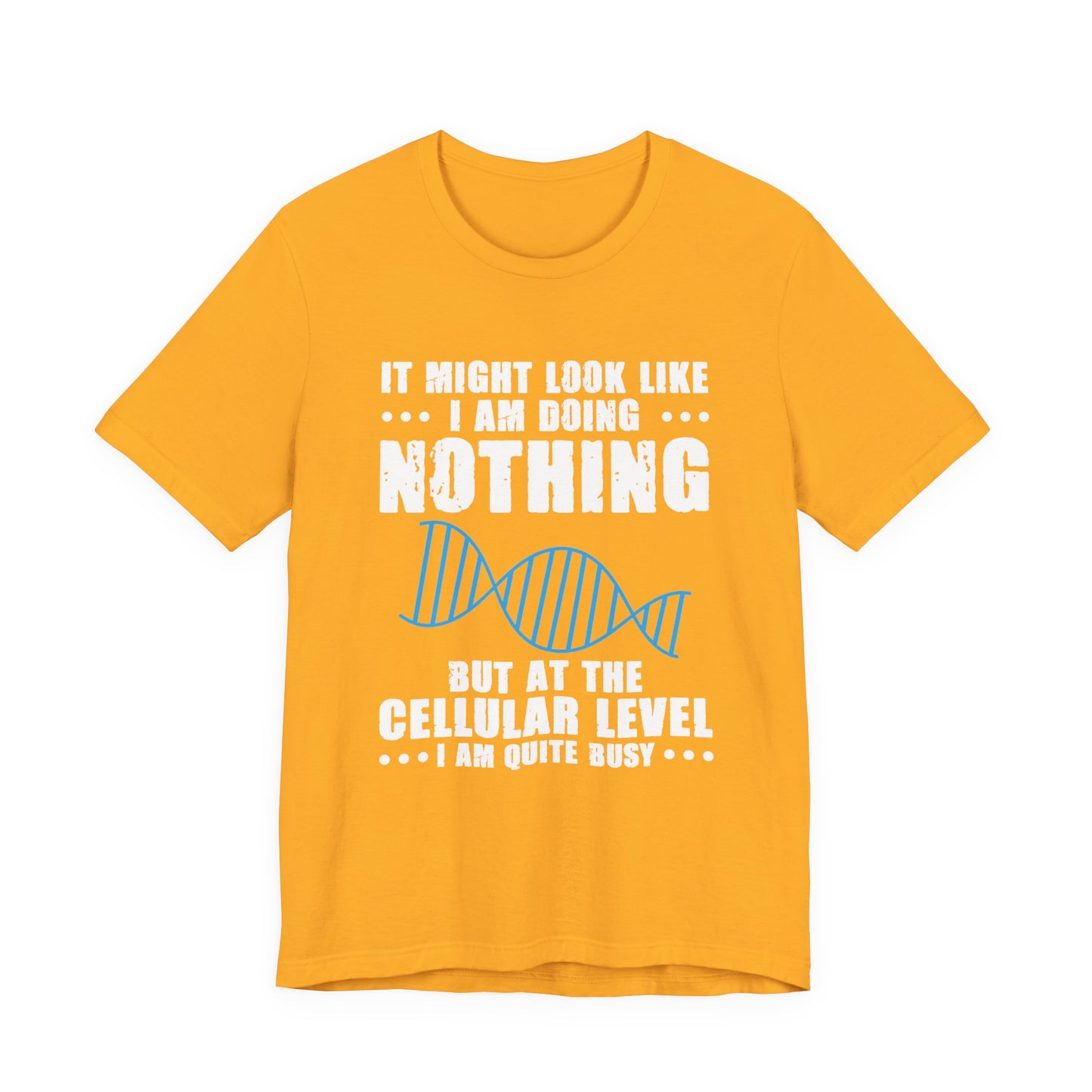 Funny Cellular Biology T-Shirt – At the Cellular Level I’m Quite Busy Science Humor Tee