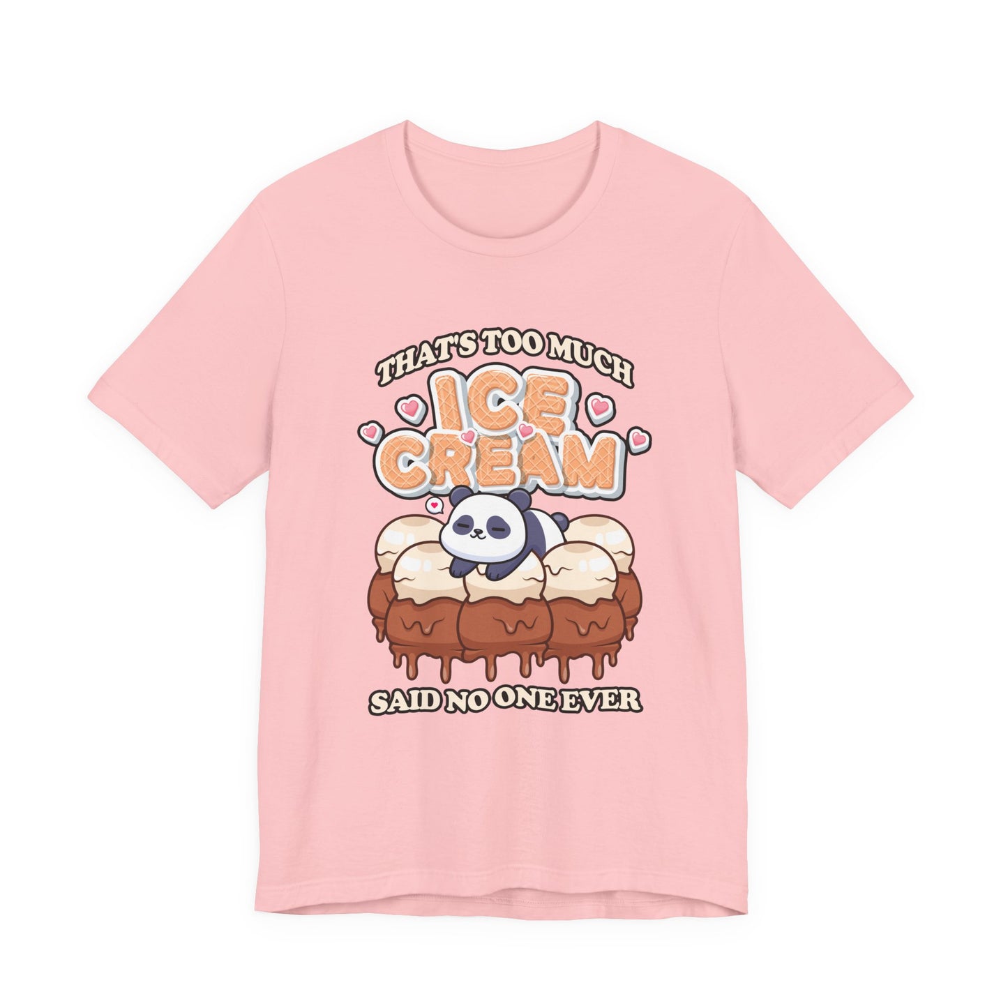 That’s Too Much Ice Cream Said No One Ever T-Shirt – Cute Baby Panda and Ice Cream Scoops Graphic Tee