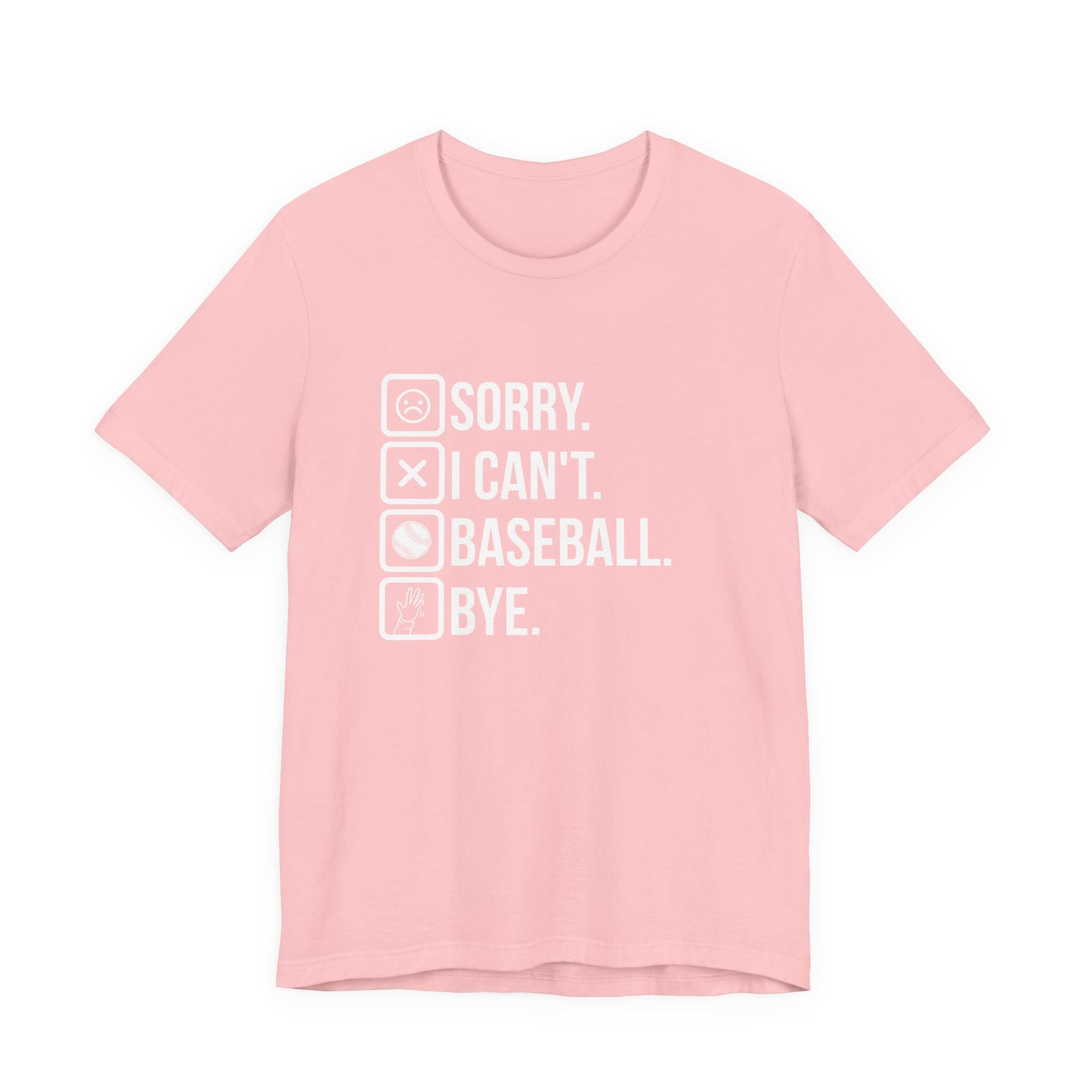 Baseball tshirt - Sorry I Cant Baseball Bye Tshirt Fun lighthearted and playful statement