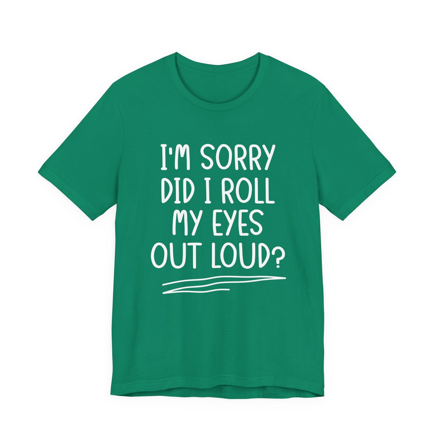Sorry Did I Roll My Eyes Out Loud? T-Shirt – Funny Sarcastic Eye Roll Tee