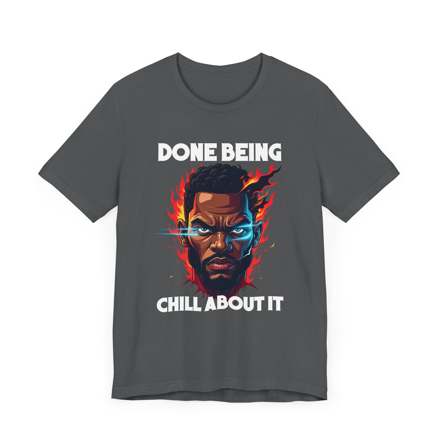 Done Being Chill About It – Serious human face with Fire Background Graphic T-Shirt