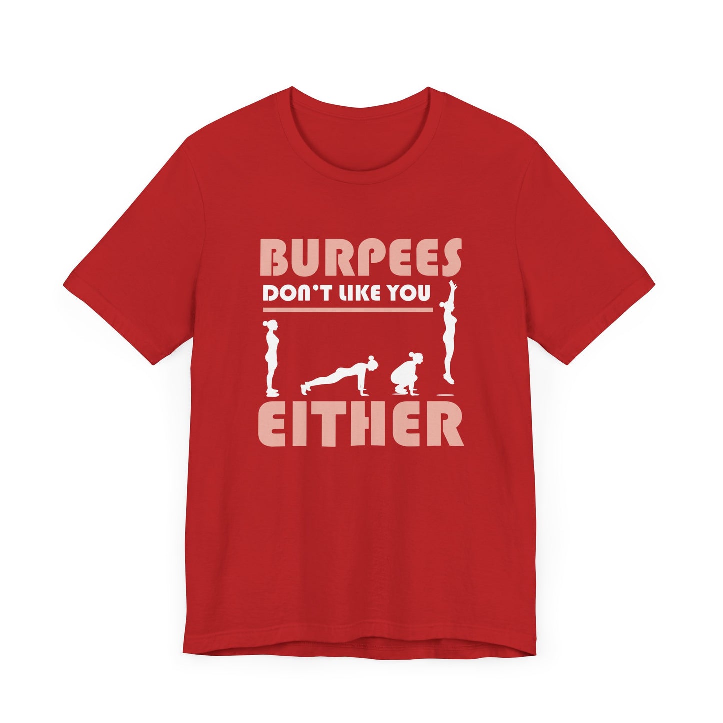 Burpees Don’t Like You Either Funny Workout Tee for Gym Haters Who Keep Showing Up Anyway With Humor and Sass on Every Rep