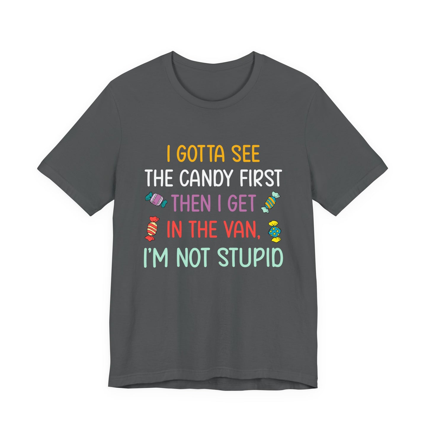 I Gotta See the Candy First T-Shirt – Funny Candy Quote Graphic Tee
