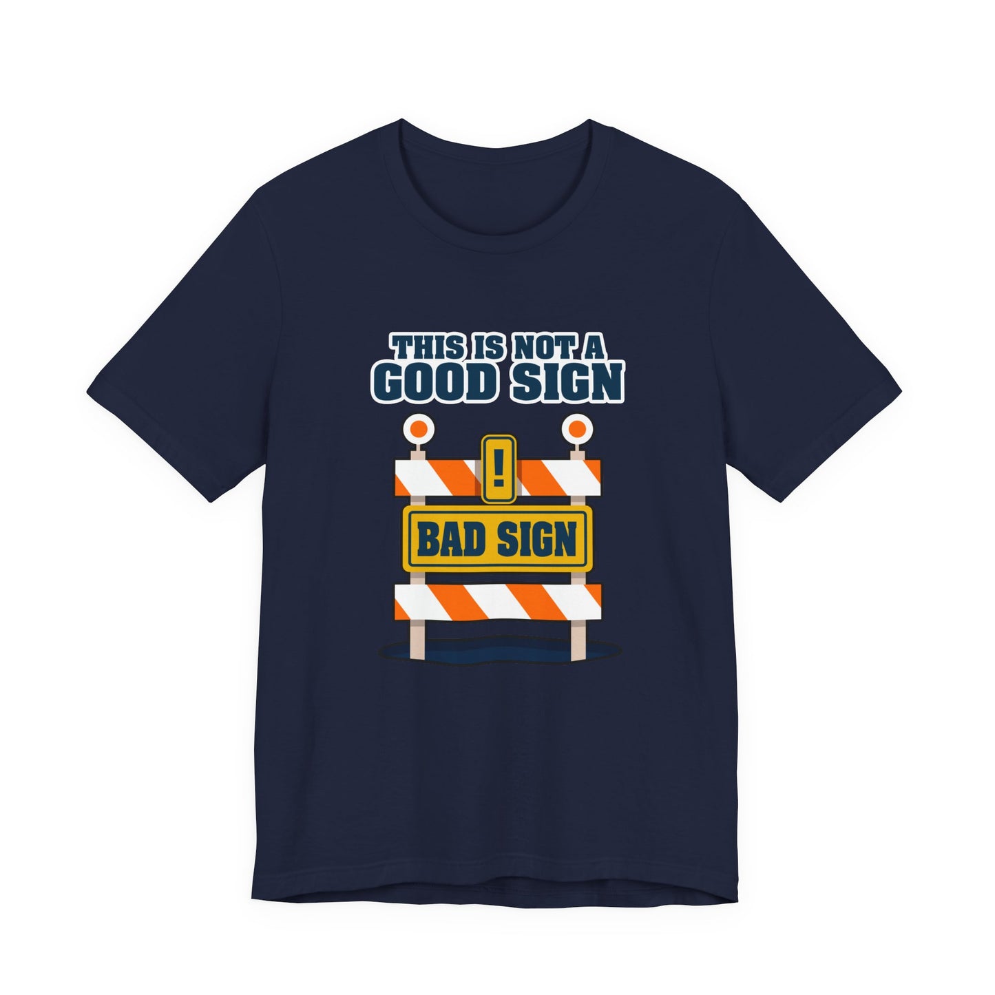 Sarcasm, humor and attitude - Bold public saftey "Bad Sign" alert This Is Not A Good Sign Tshirt design