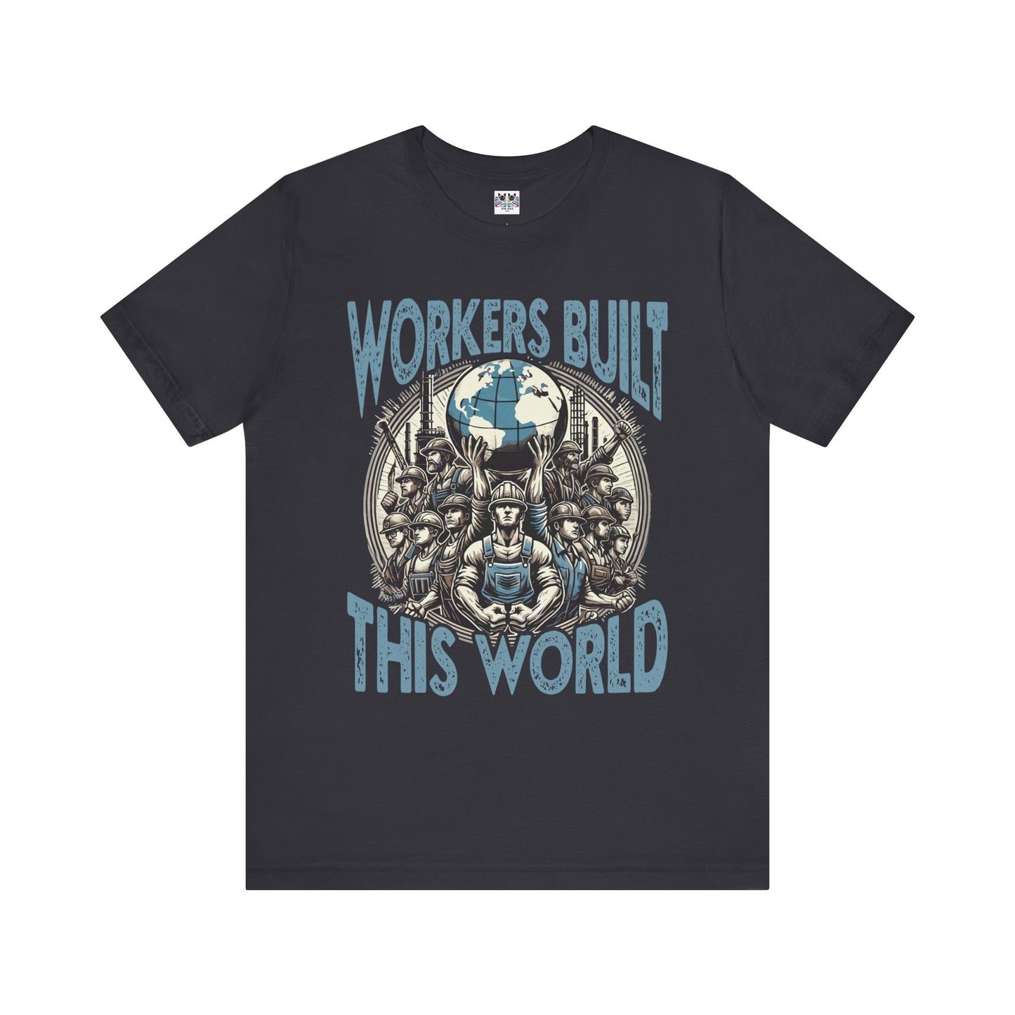 Workers Built This World Labor Power Respect Graphic Industrial T-Shirt