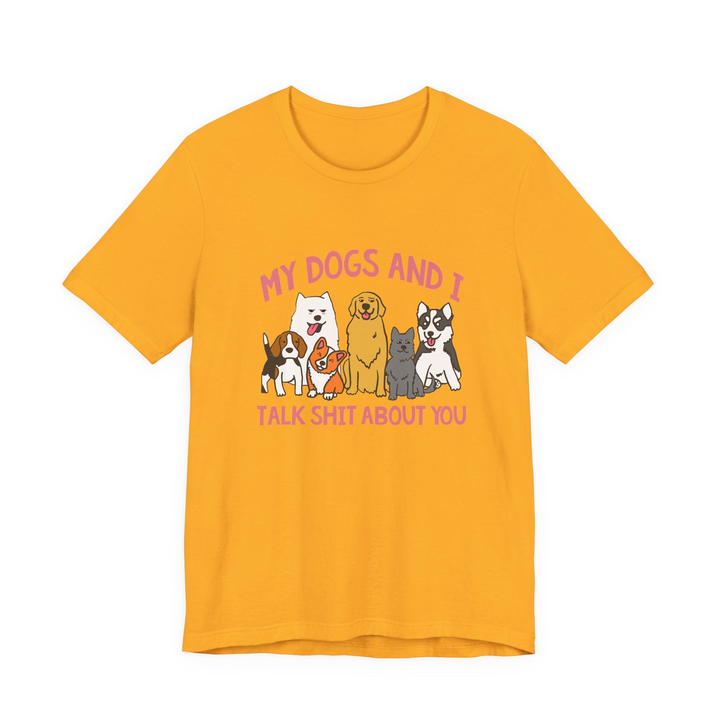 My Dogs And I Talk Shit Tshirt Group of Dogs Funny Sarcastic Text Design