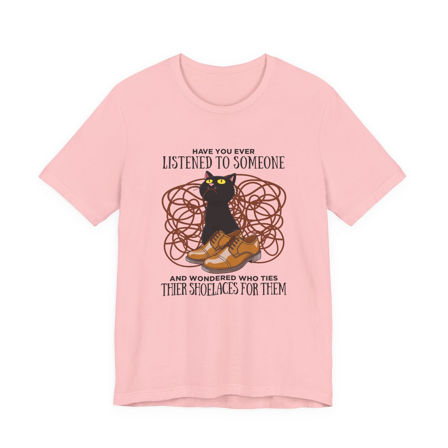 Have You Ever Listened to Someone Tshirt – Black Cat Surrounded by Shoelaces with Shoe Graphic