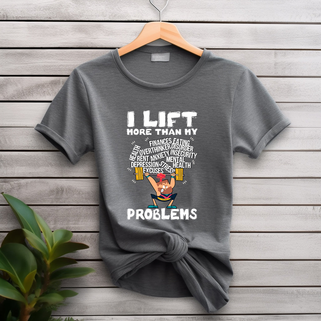 I Lift More Than My Problems Funny Gym T-Shirt