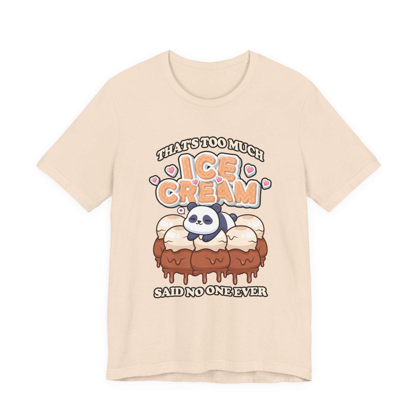 That’s Too Much Ice Cream Said No One Ever T-Shirt – Cute Baby Panda and Ice Cream Scoops Graphic Tee
