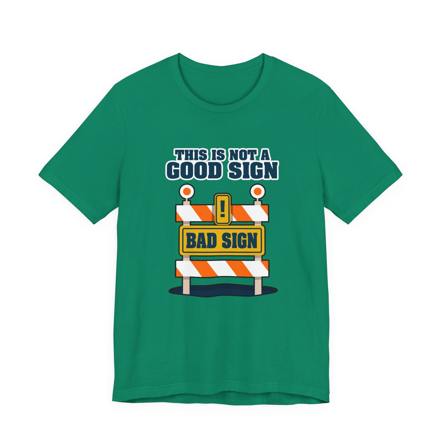 Sarcasm, humor and attitude - Bold public saftey "Bad Sign" alert This Is Not A Good Sign Tshirt design