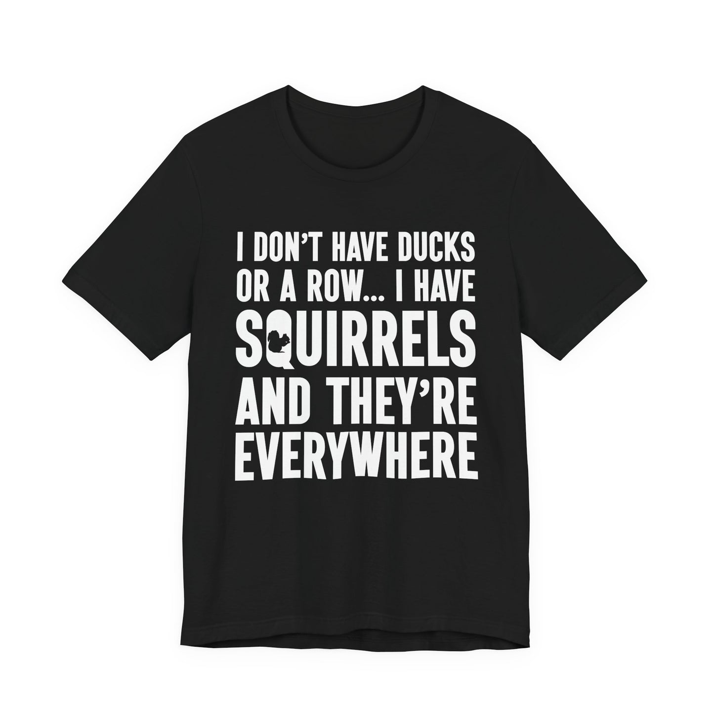 Squirrel Chaos T-Shirt – Funny “I Don’t Have Ducks or a Row” Wildlife Humor Tee