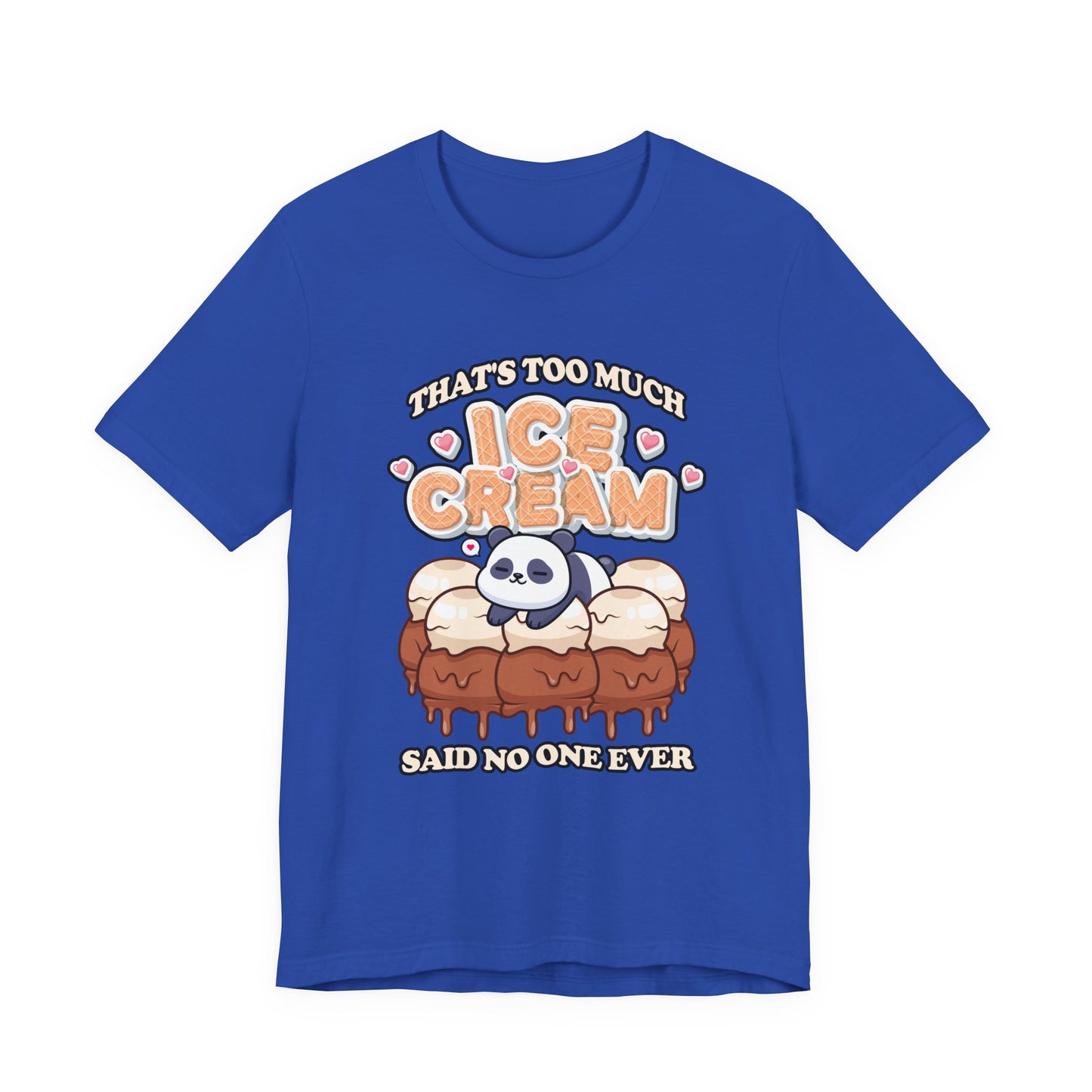 That’s Too Much Ice Cream Said No One Ever T-Shirt – Cute Baby Panda and Ice Cream Scoops Graphic Tee
