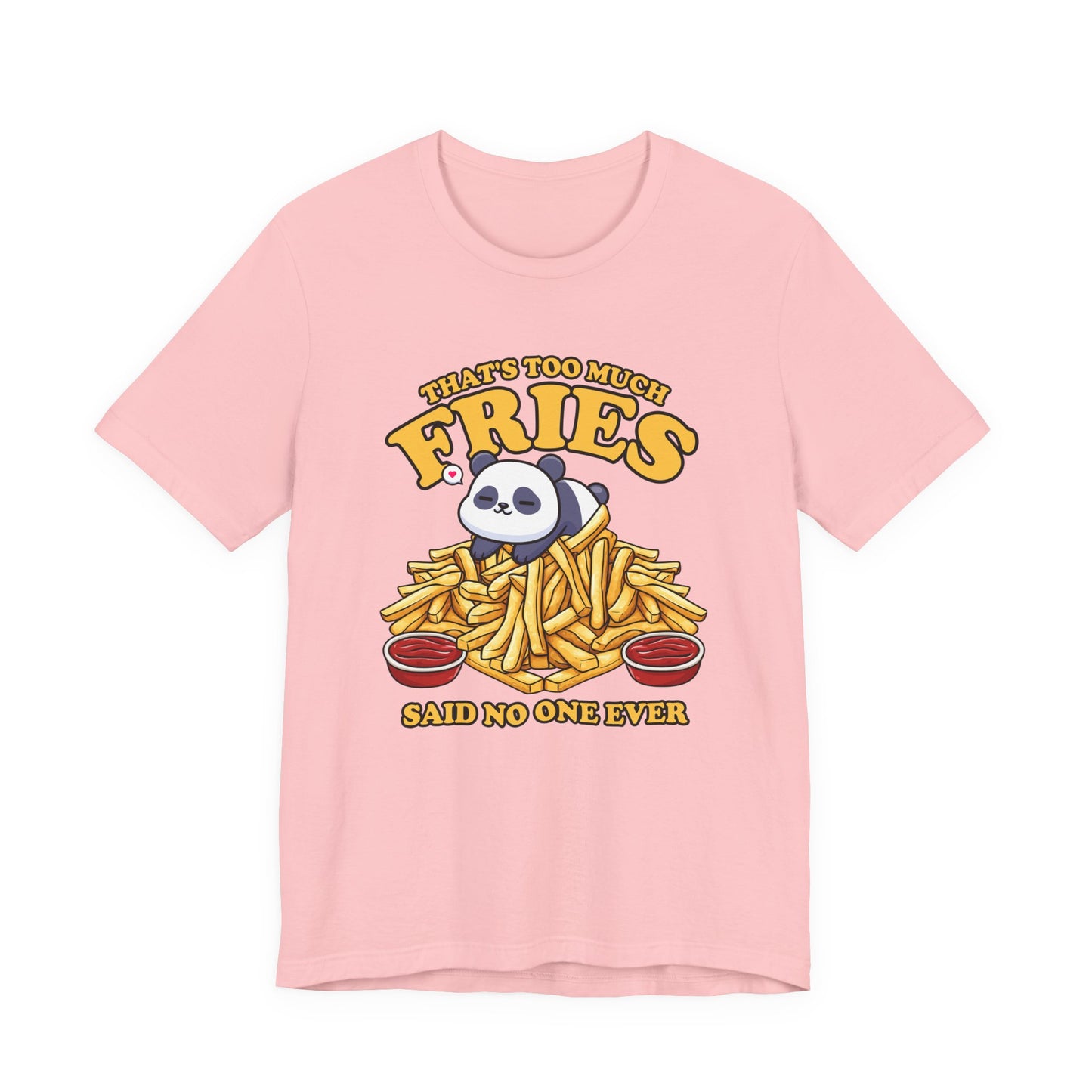 That’s Too Much Fries Said No One Ever T-Shirt – Cute Baby Panda and Fries Graphic Tee