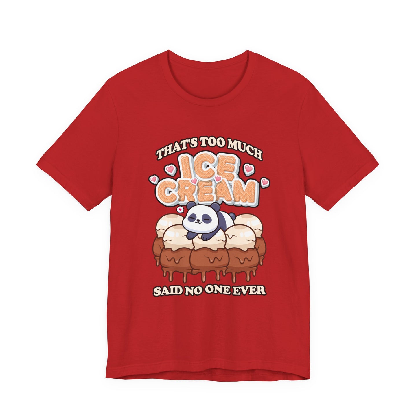 That’s Too Much Ice Cream Said No One Ever T-Shirt – Cute Baby Panda and Ice Cream Scoops Graphic Tee