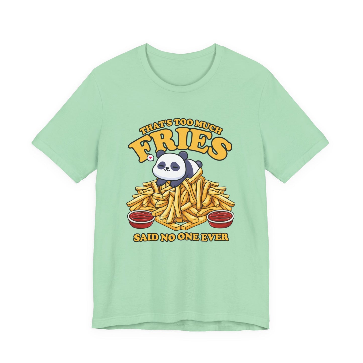 That’s Too Much Fries Said No One Ever T-Shirt – Cute Baby Panda and Fries Graphic Tee