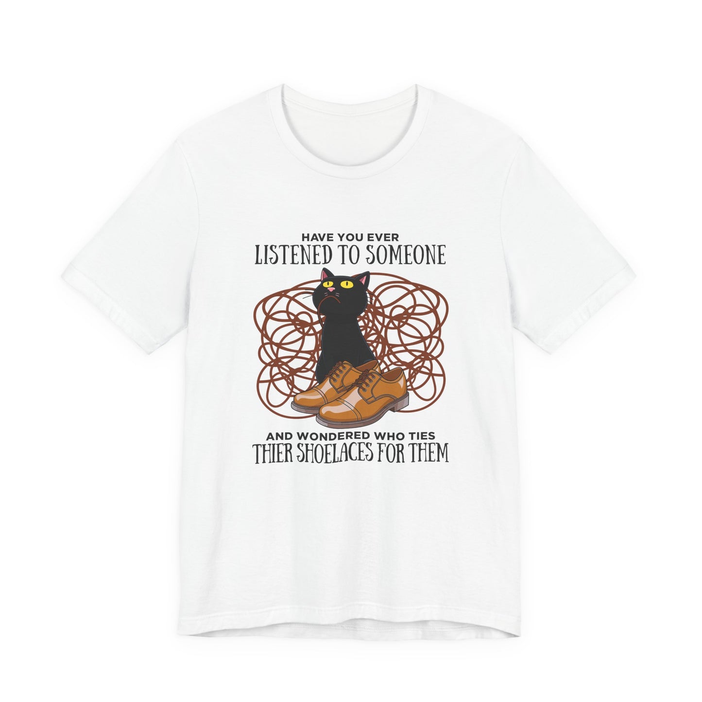 Have You Ever Listened to Someone Tshirt – Black Cat Surrounded by Shoelaces with Shoe Graphic