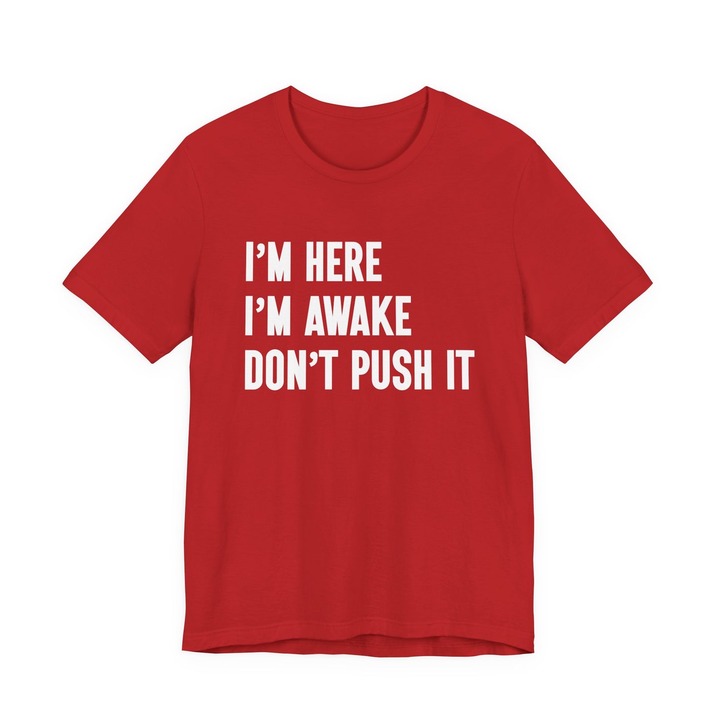 I'm Here I'm Awake Don't Push It T-Shirt – Funny Sarcastic Morning Attitude Tee