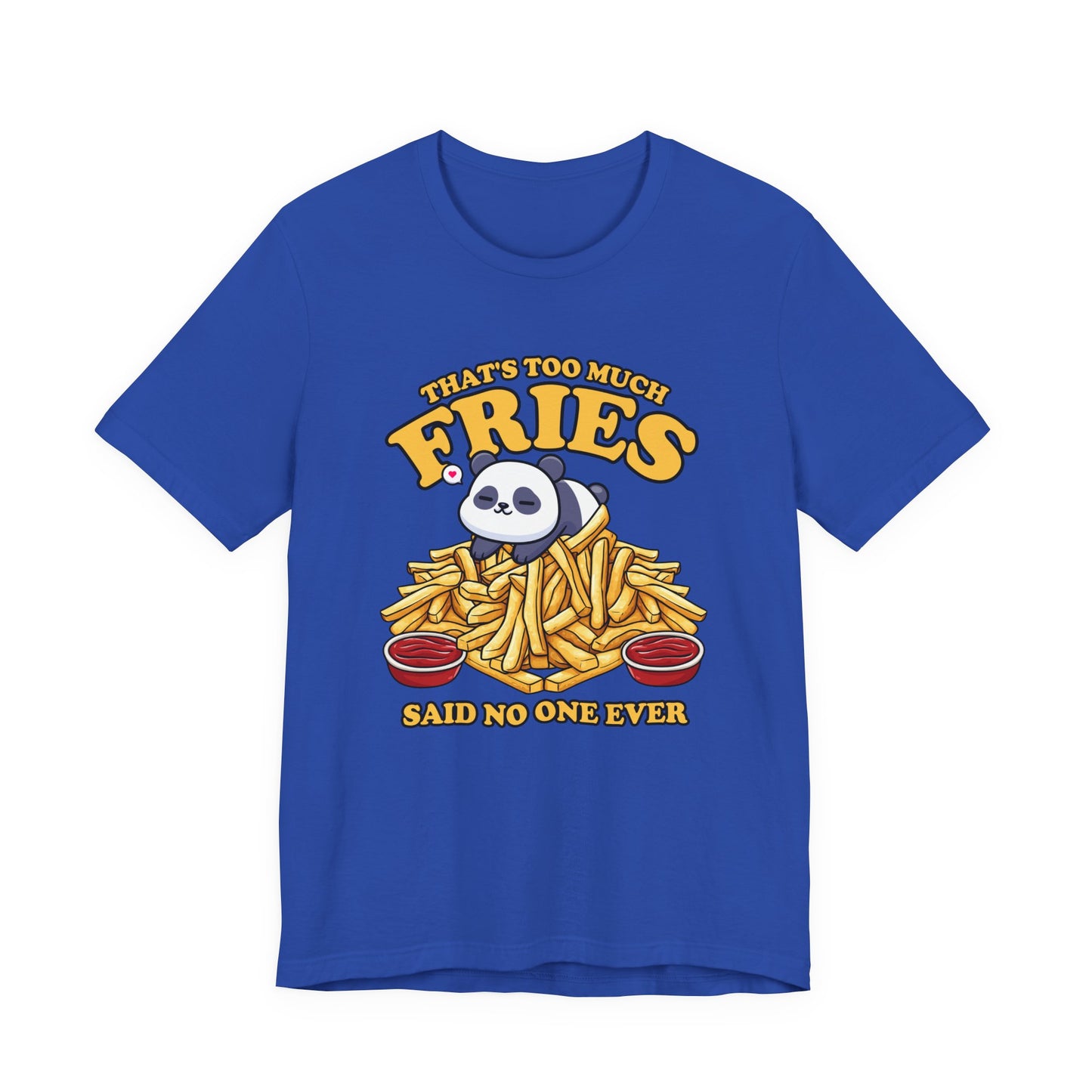 That’s Too Much Fries Said No One Ever T-Shirt – Cute Baby Panda and Fries Graphic Tee