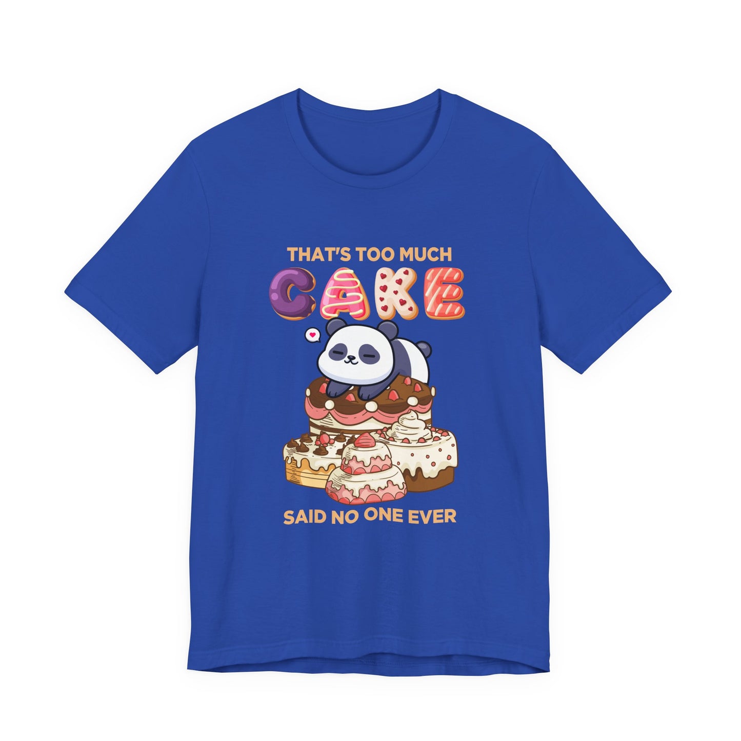 That’s Too Much Cake Said No One Ever T-Shirt – Cute Baby Panda and Cakes Graphic Tee