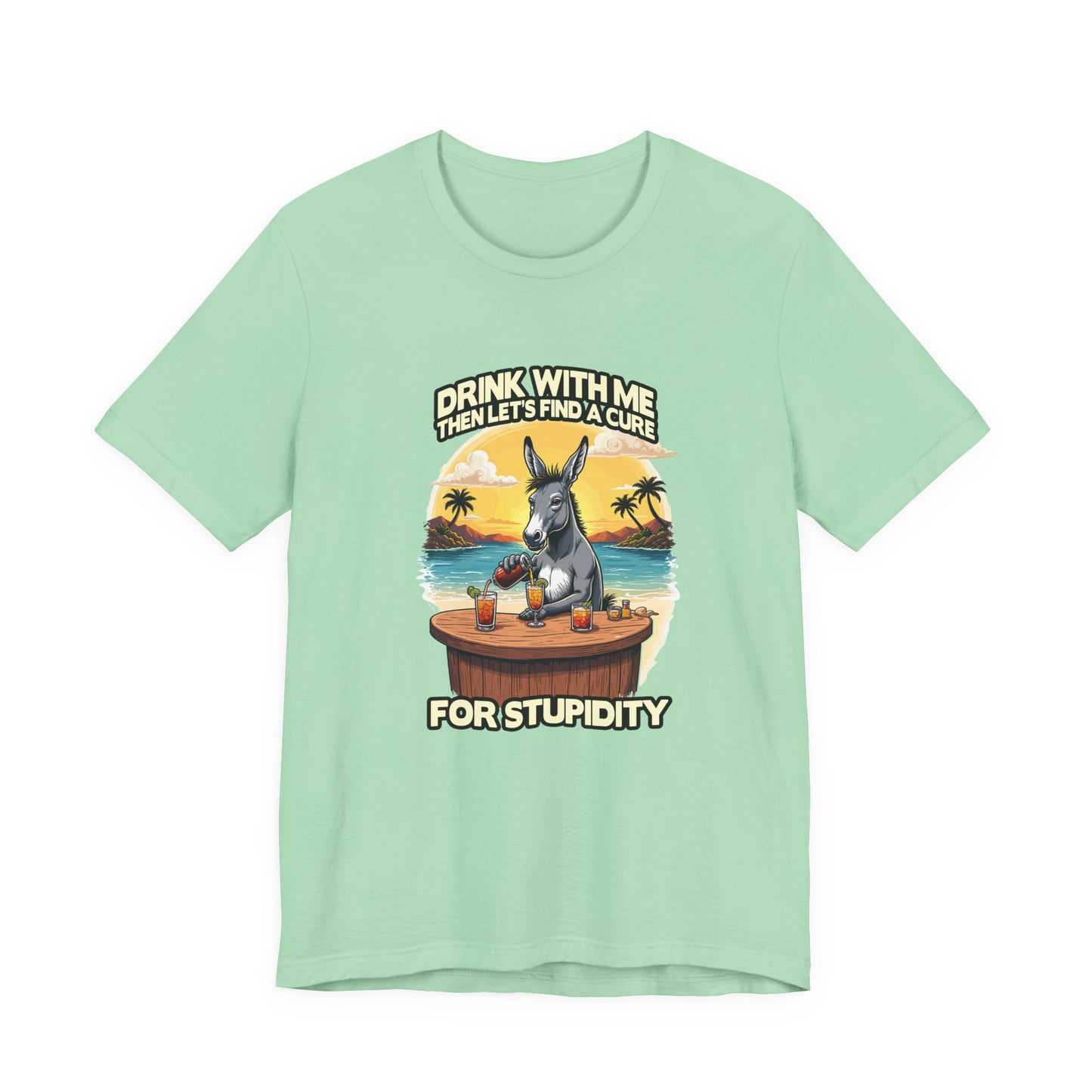 Drink With Me, Then Let’s Find a Cure for Stupidity Tshirt – Funny Donkey Cocktail Beach Design