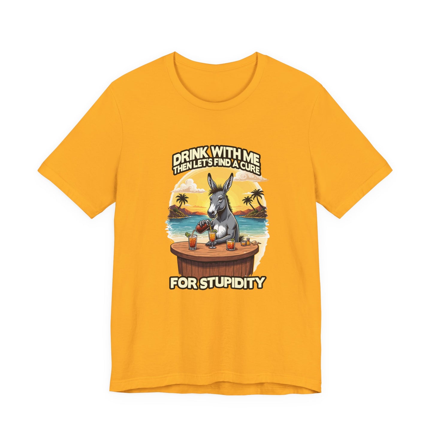 Drink With Me, Then Let’s Find a Cure for Stupidity Tshirt – Funny Donkey Cocktail Beach Design