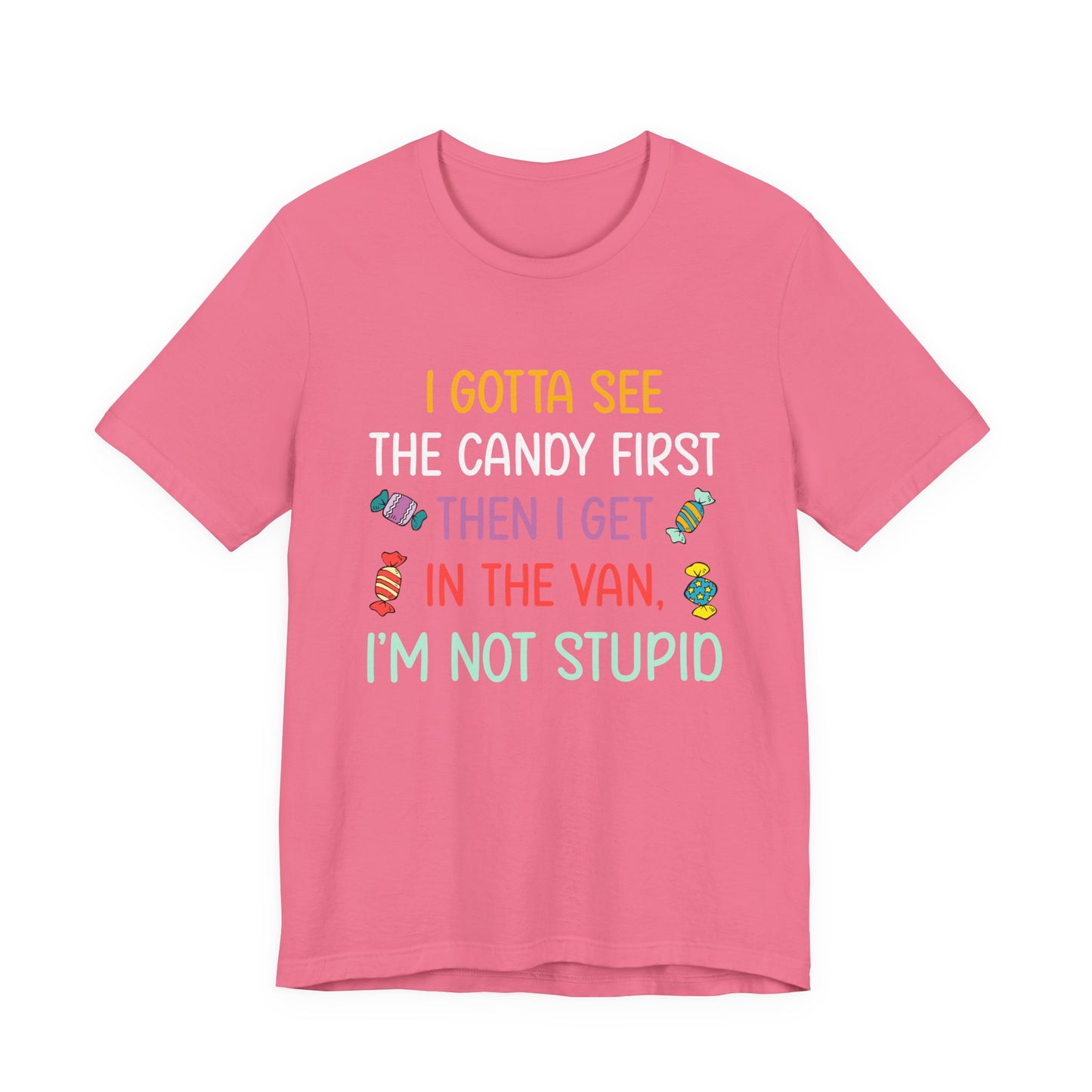 I Gotta See the Candy First T-Shirt – Funny Candy Quote Graphic Tee
