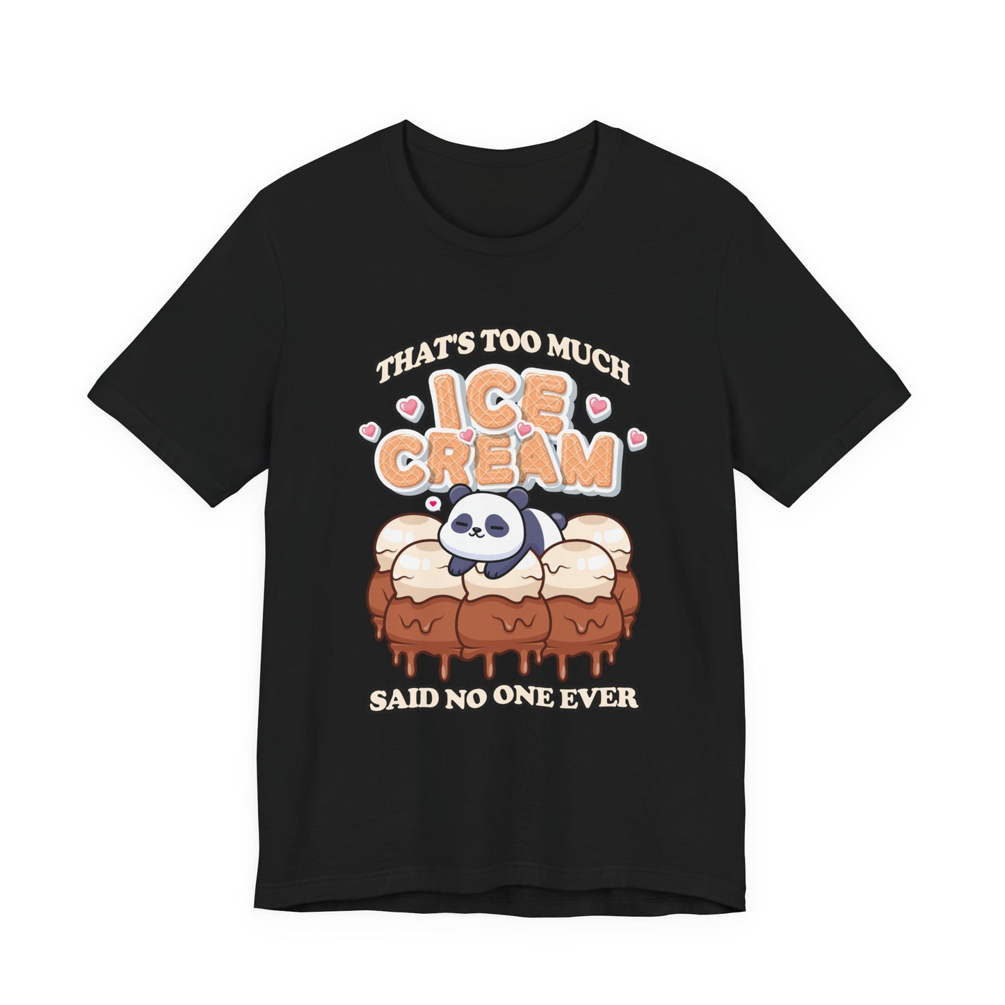 That’s Too Much Ice Cream Said No One Ever T-Shirt – Cute Baby Panda and Ice Cream Scoops Graphic Tee