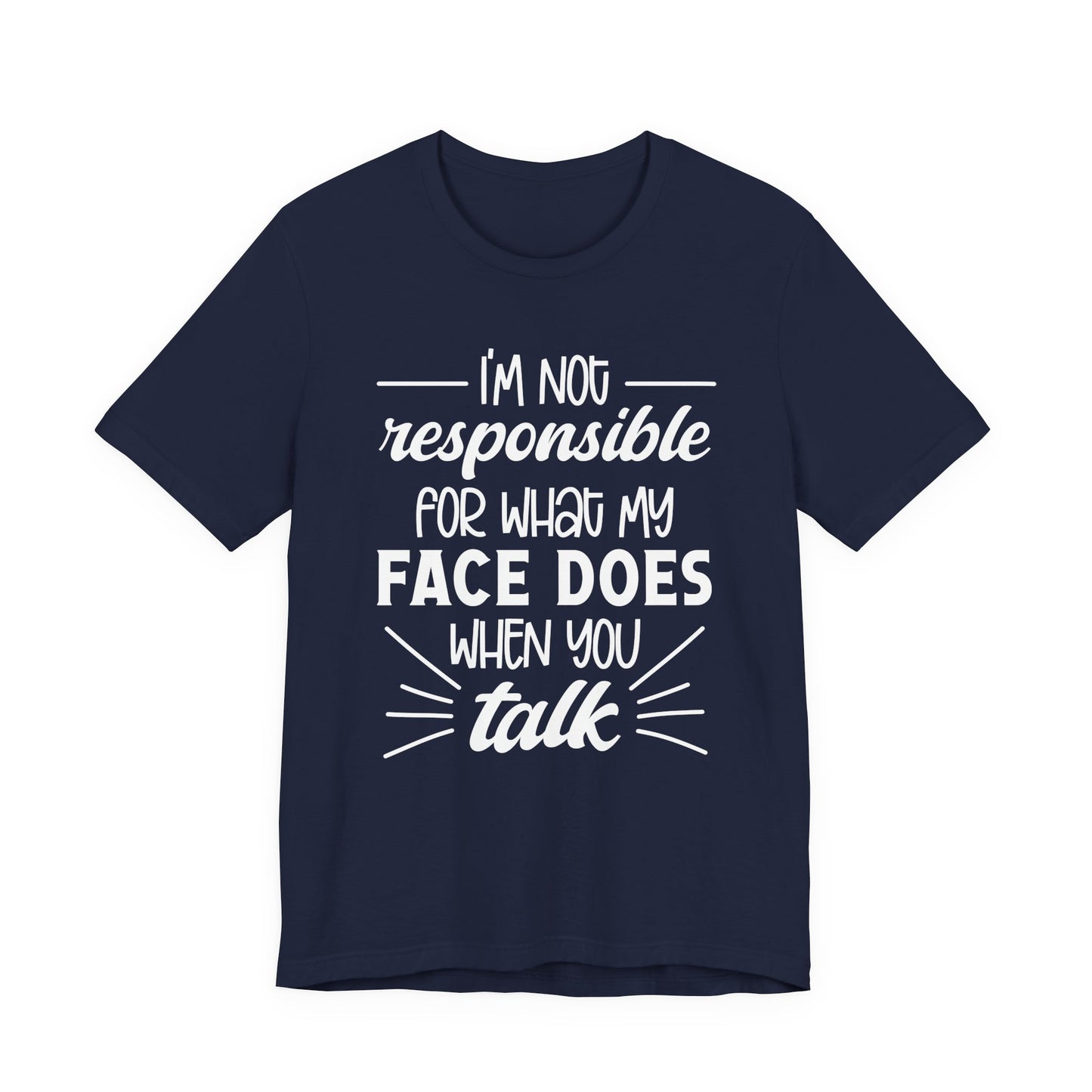 Funny Face Reaction T-Shirt – “I’m Not Responsible for What My Face Does When You Talk” Statement Tee