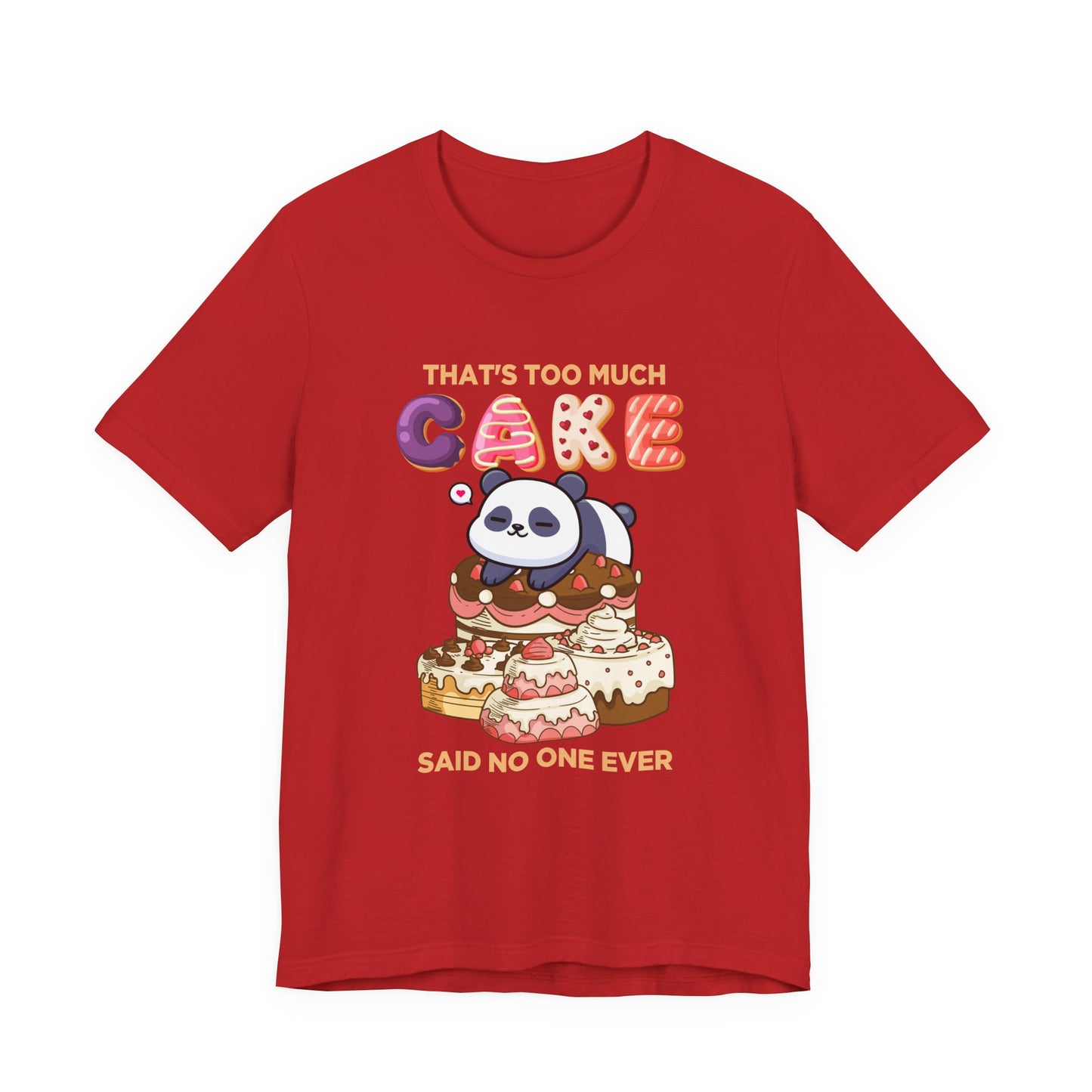 That’s Too Much Cake Said No One Ever T-Shirt – Cute Baby Panda and Cakes Graphic Tee