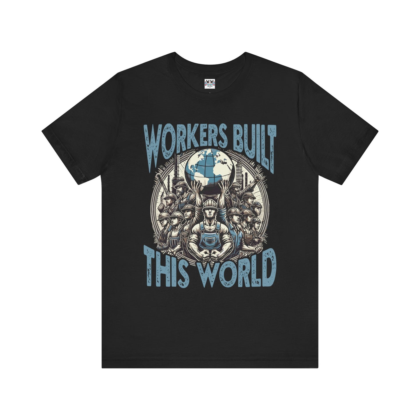 Workers Built This World Labor Power Respect Graphic Industrial T-Shirt