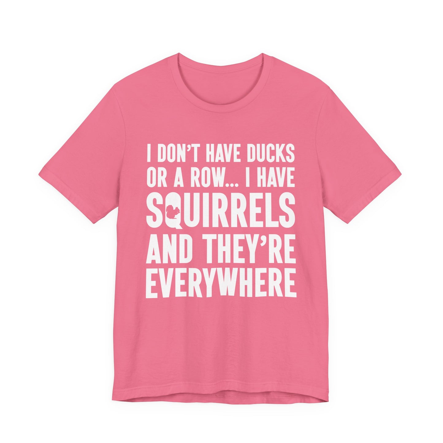 Squirrel Chaos T-Shirt – Funny “I Don’t Have Ducks or a Row” Wildlife Humor Tee