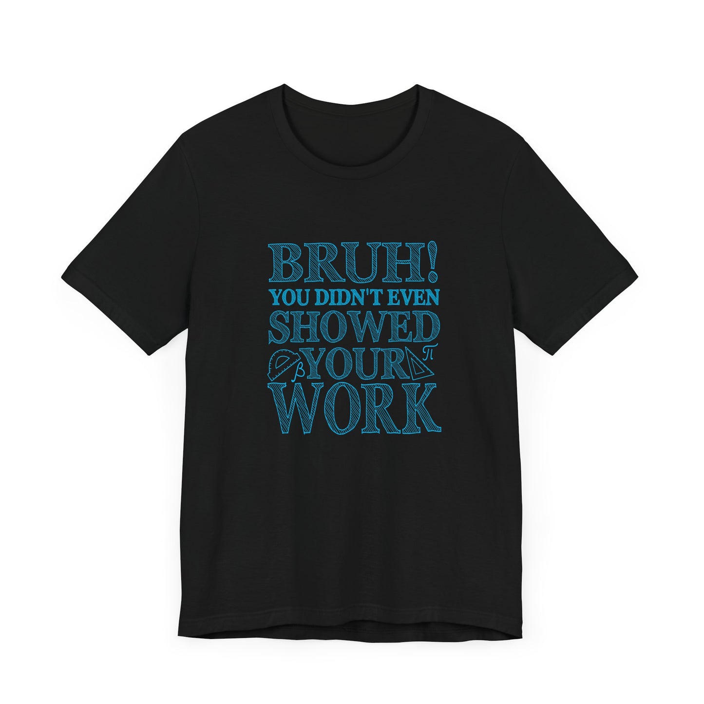 Funny Math Grading T-Shirt – Bruh! You Didn’t Show Your Work