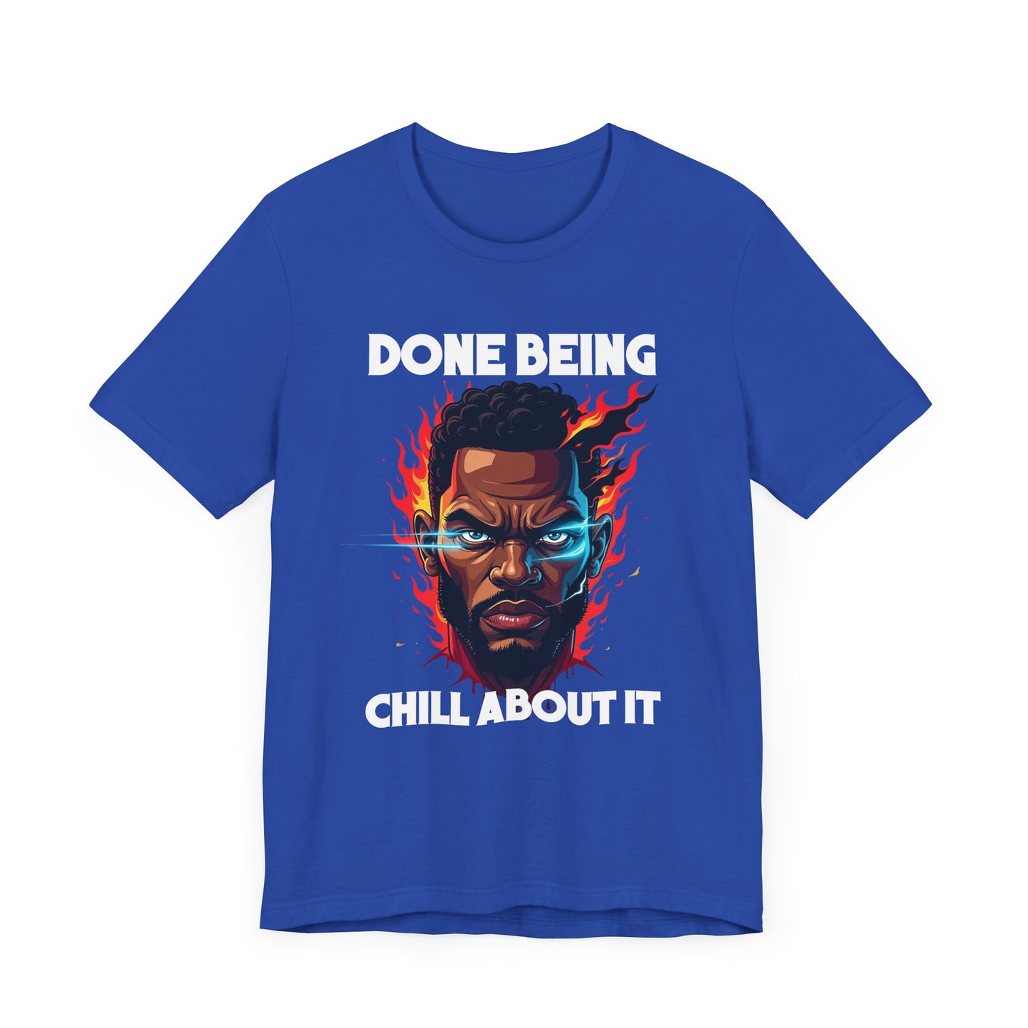 Done Being Chill About It – Serious human face with Fire Background Graphic T-Shirt