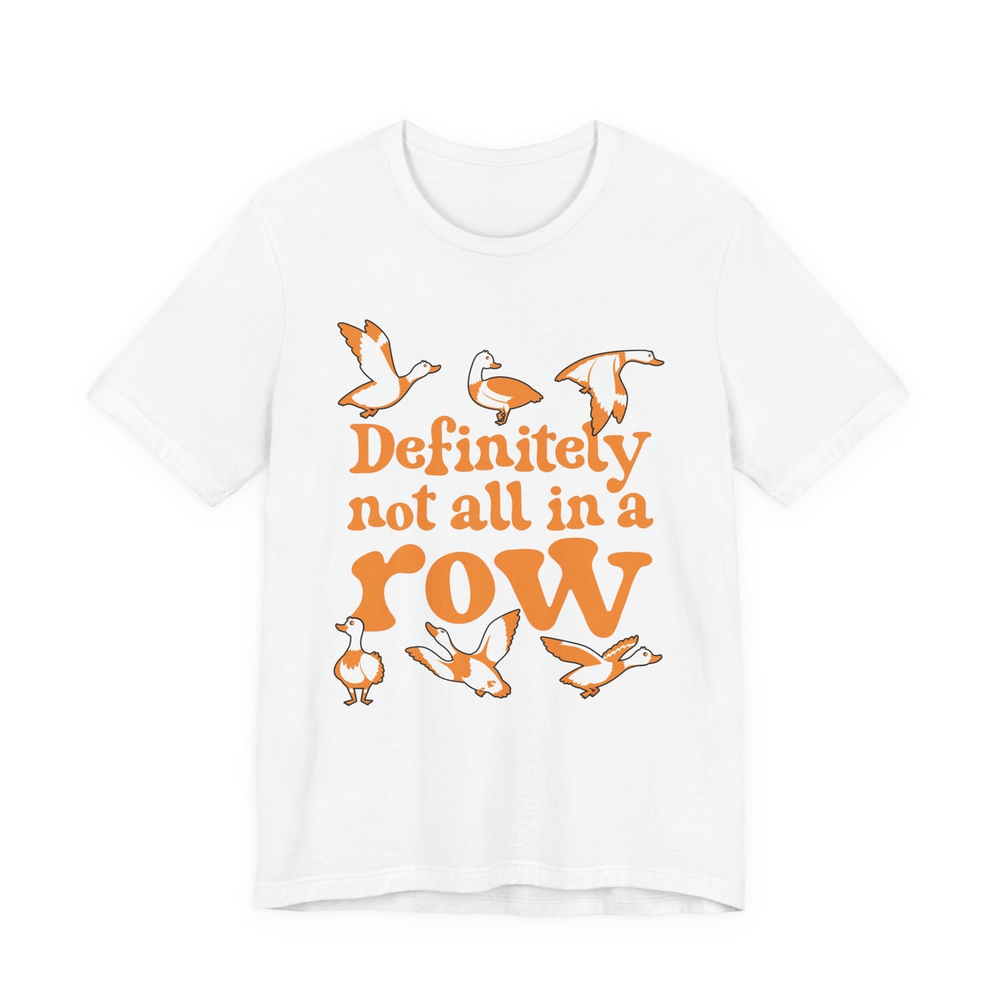 Definitely Not All In a Row T-Shirt – Funny Goose Chaos Graphic Tee