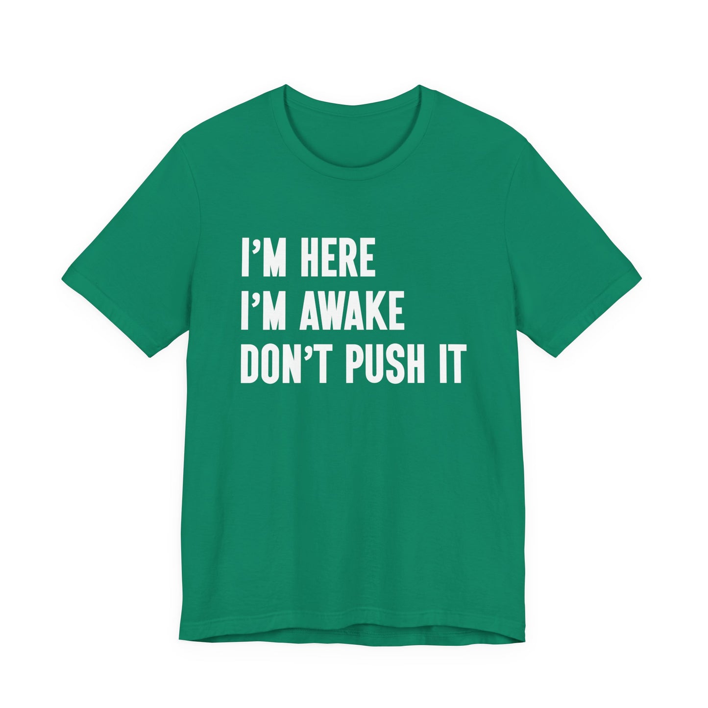I'm Here I'm Awake Don't Push It T-Shirt – Funny Sarcastic Morning Attitude Tee