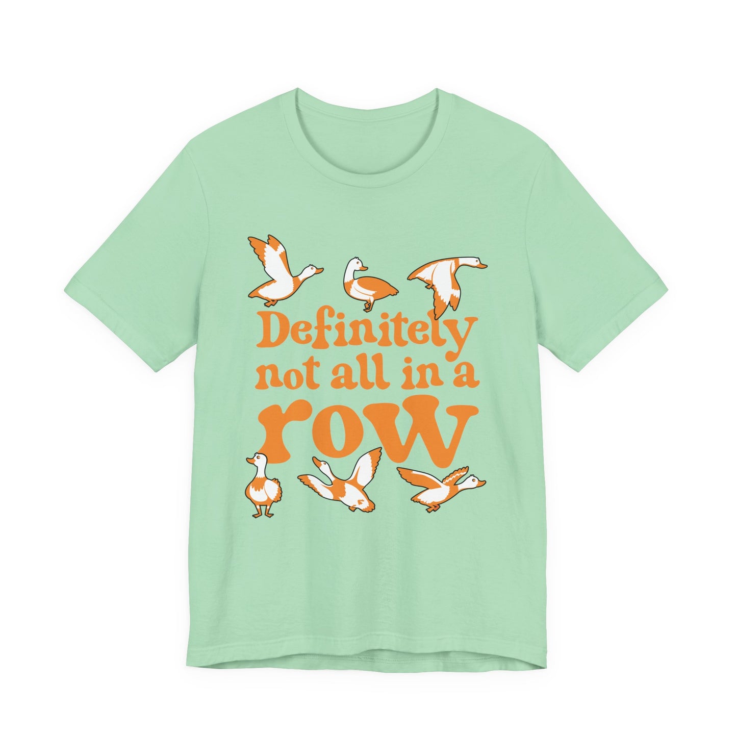 Definitely Not All In a Row T-Shirt – Funny Goose Chaos Graphic Tee