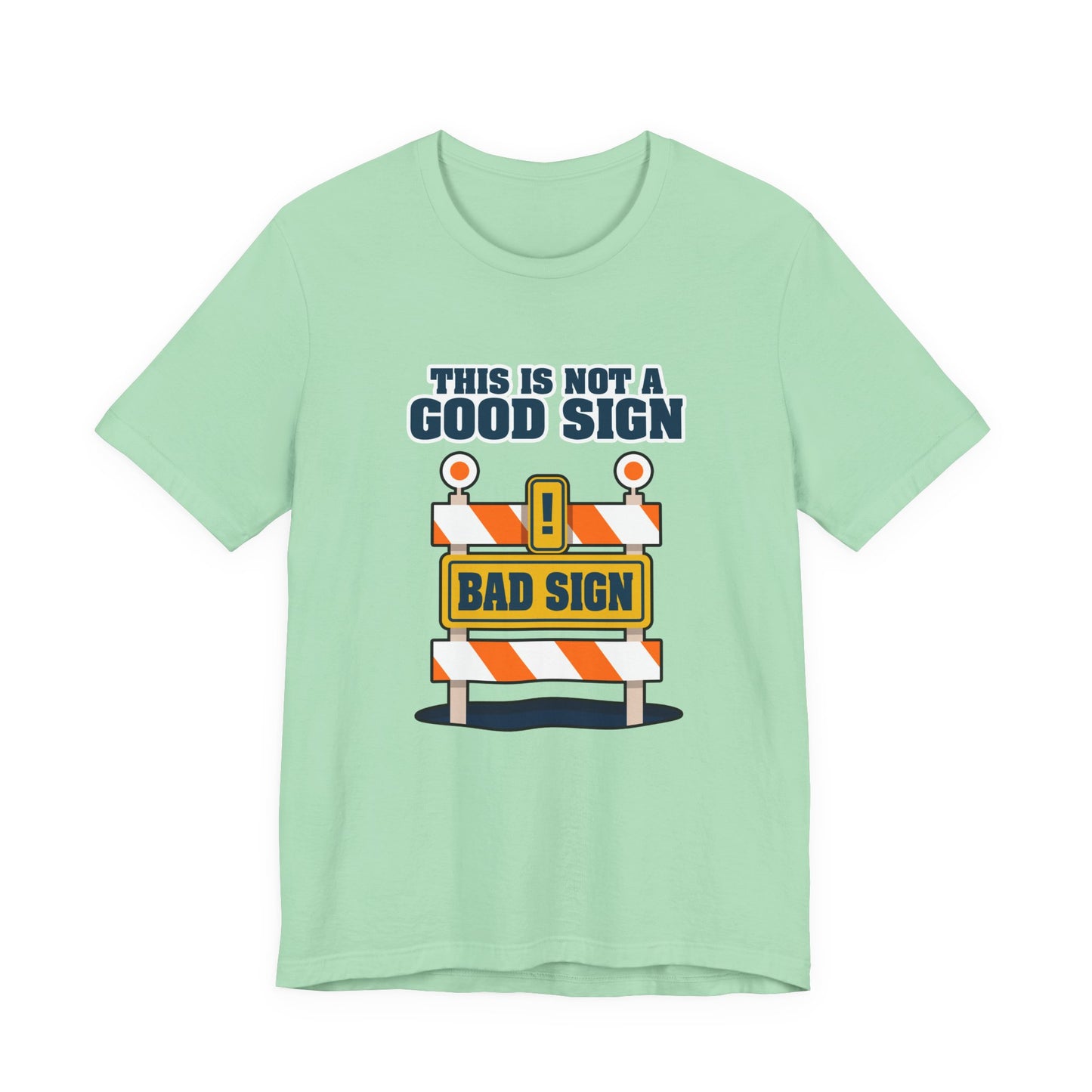 Sarcasm, humor and attitude - Bold public saftey "Bad Sign" alert This Is Not A Good Sign Tshirt design