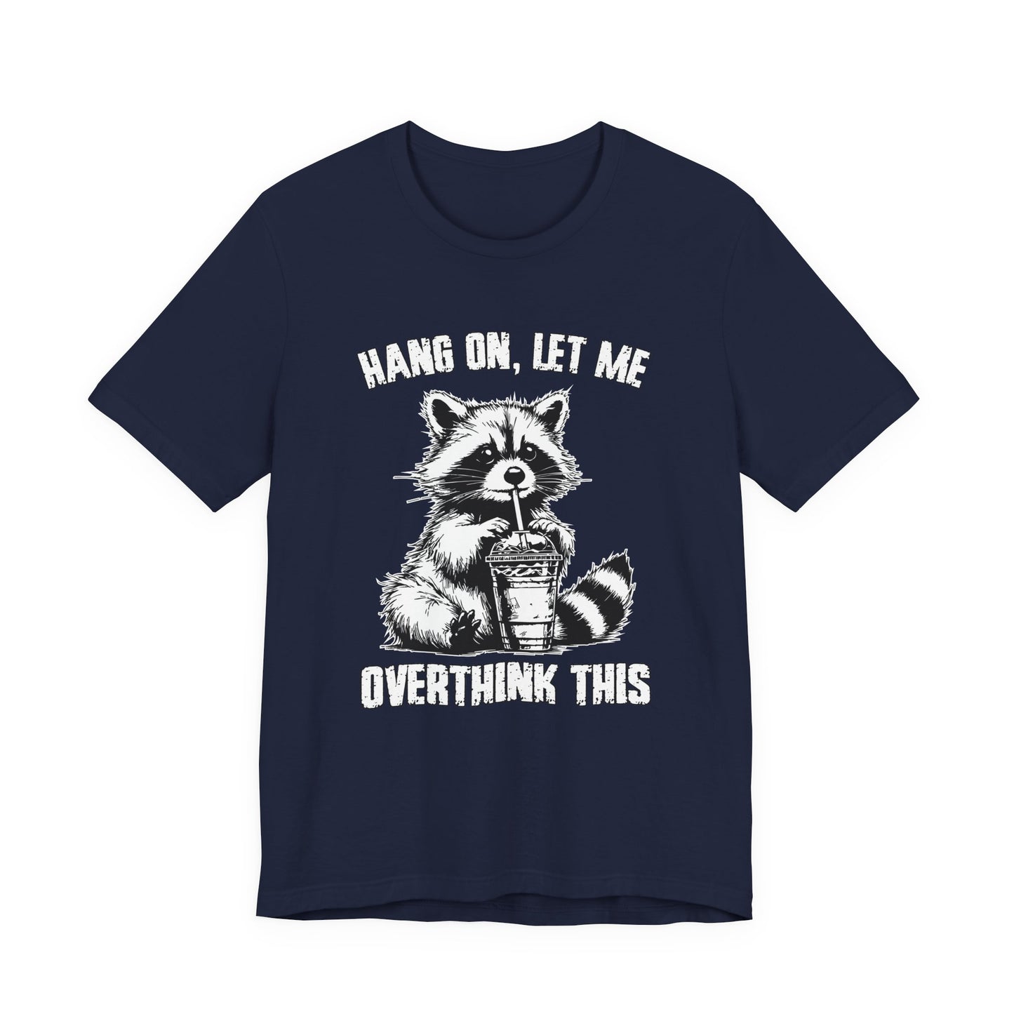 Hang On Let Me Overthink This T-Shirt – Funny Raccoon Overthinking Graphic Tee