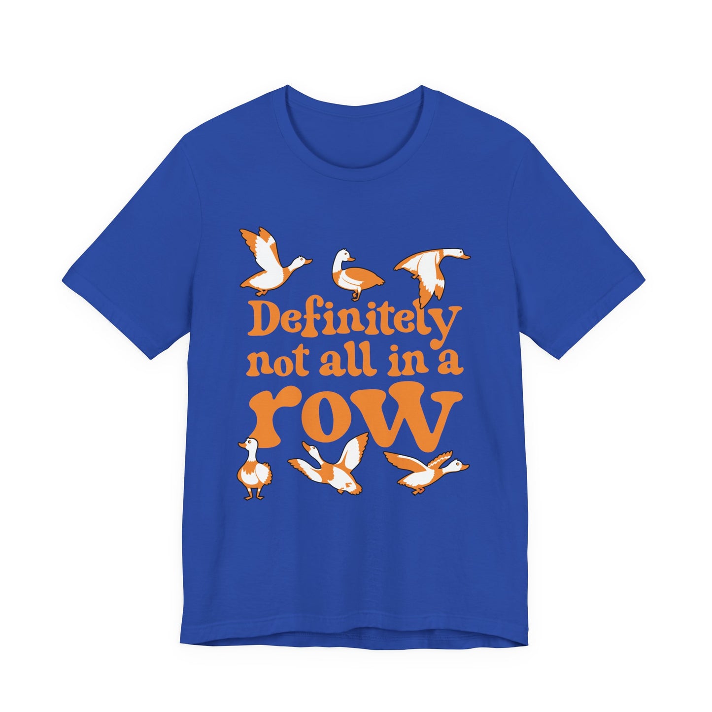Definitely Not All In a Row T-Shirt – Funny Goose Chaos Graphic Tee
