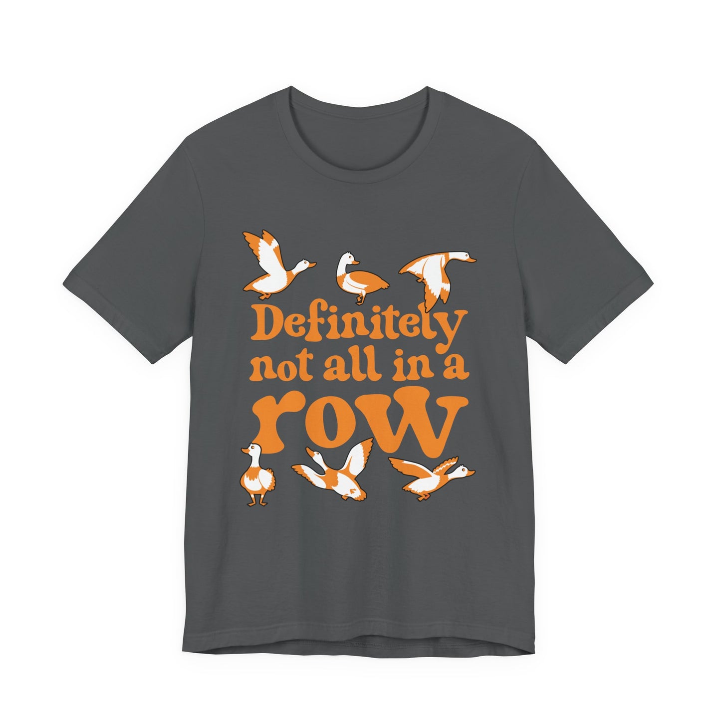Definitely Not All In a Row T-Shirt – Funny Goose Chaos Graphic Tee