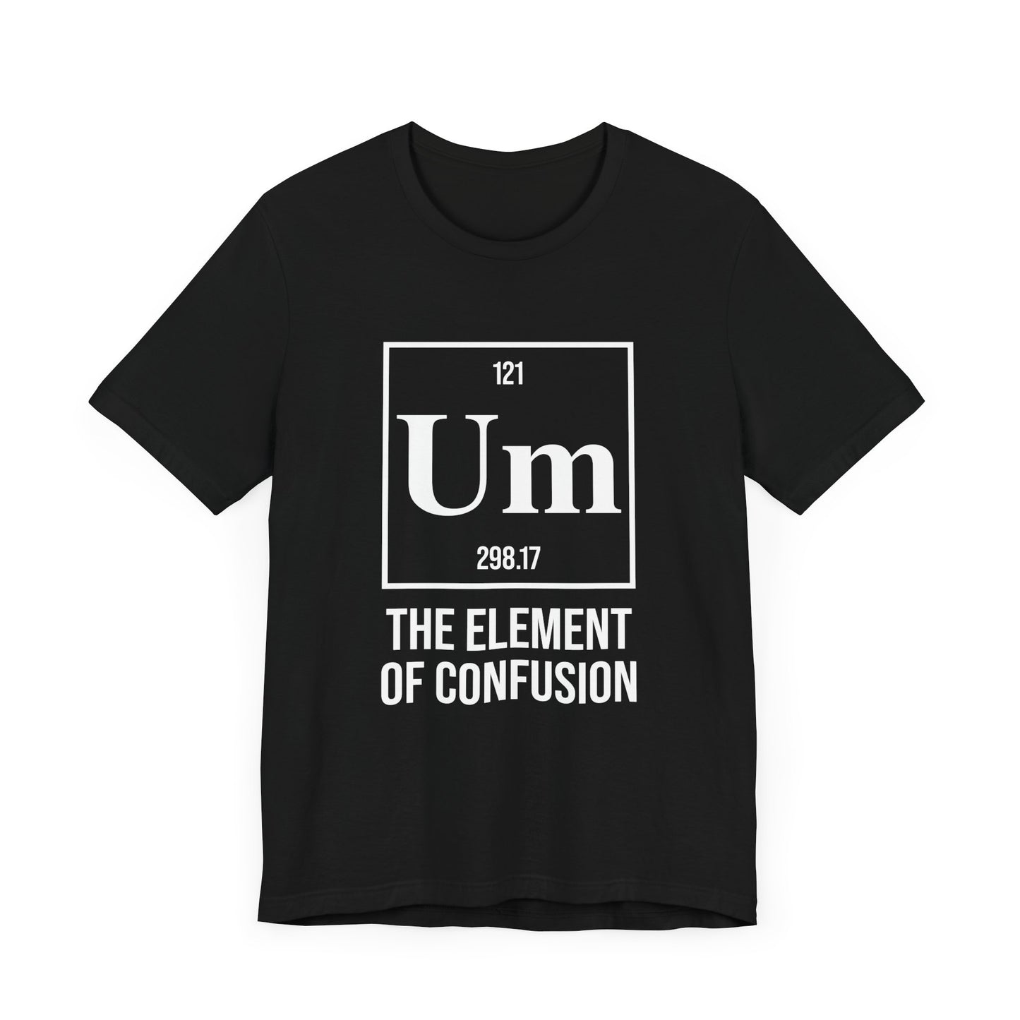UM Element of Confusion Shirt – Chemistry Periodic Table Pun